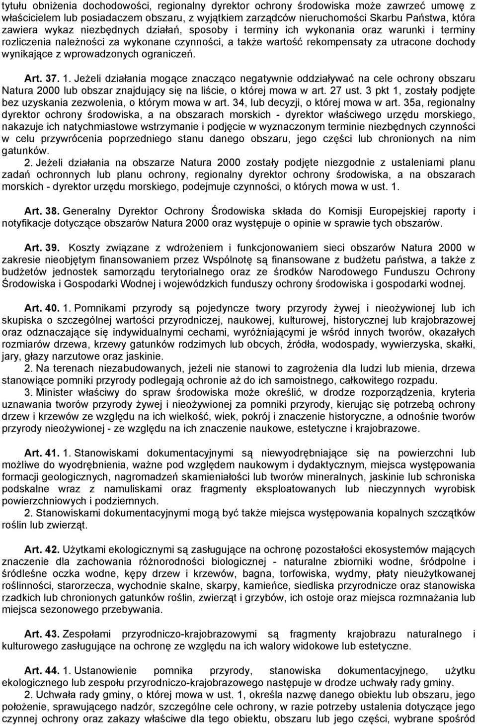 wprowadzonych ograniczeń. Art. 37. 1. Jeżeli działania mogące znacząco negatywnie oddziaływać na cele ochrony obszaru Natura 2000 lub obszar znajdujący się na liście, o której mowa w art. 27 ust.