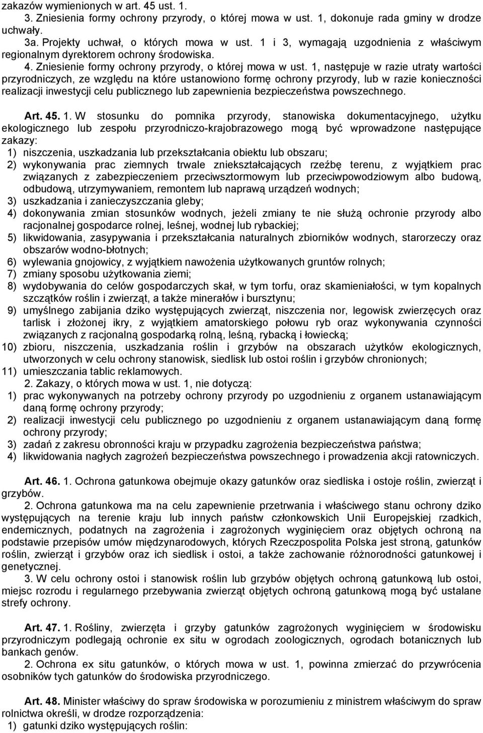 1, następuje w razie utraty wartości przyrodniczych, ze względu na które ustanowiono formę ochrony przyrody, lub w razie konieczności realizacji inwestycji celu publicznego lub zapewnienia