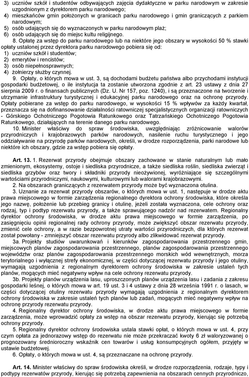 Opłatę za wstęp do parku narodowego lub na niektóre jego obszary w wysokości 50 % stawki opłaty ustalonej przez dyrektora parku narodowego pobiera się od: 1) uczniów szkół i studentów; 2) emerytów i