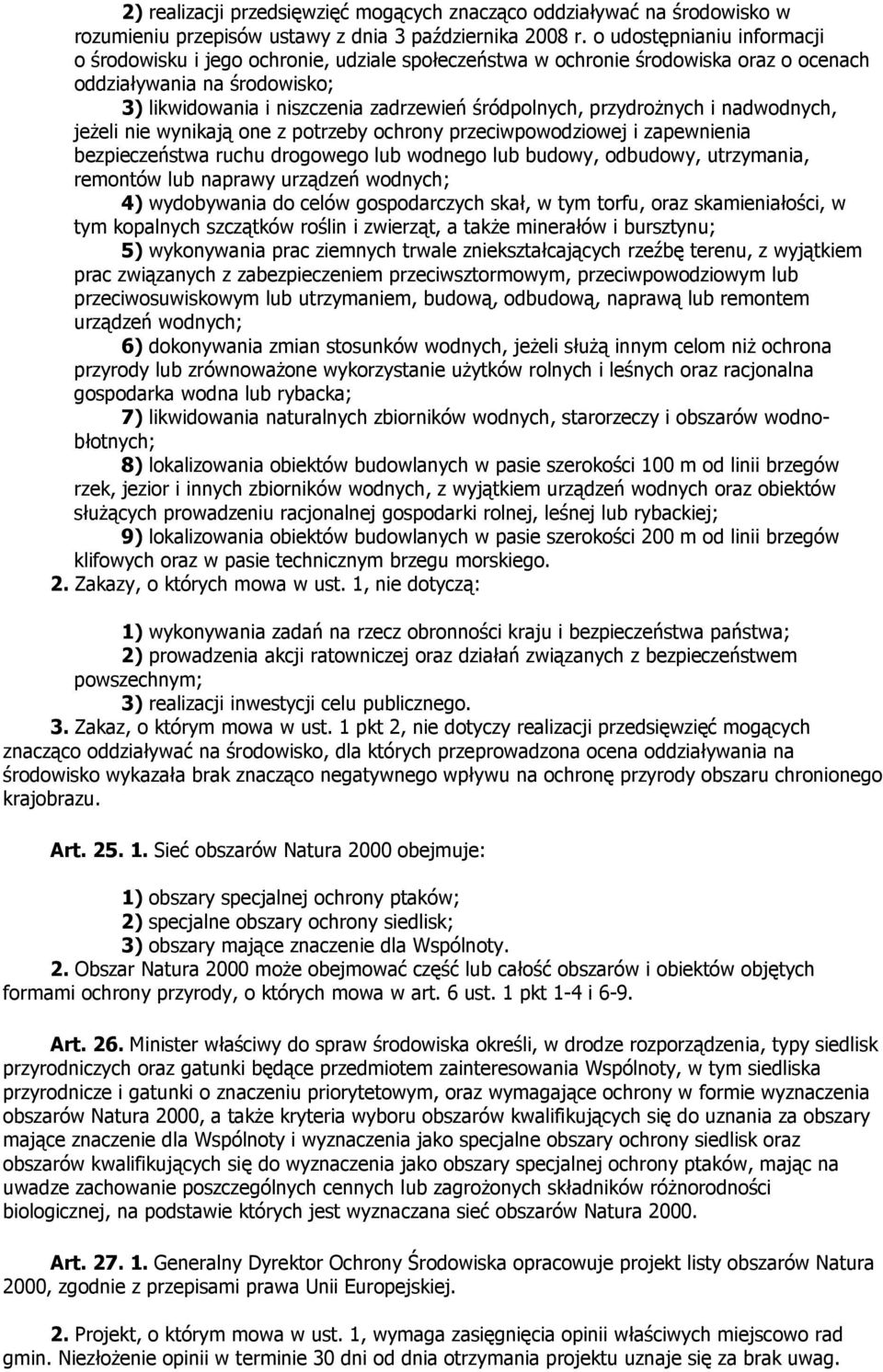 przydroŝnych i nadwodnych, jeŝeli nie wynikają one z potrzeby ochrony przeciwpowodziowej i zapewnienia bezpieczeństwa ruchu drogowego lub wodnego lub budowy, odbudowy, utrzymania, remontów lub