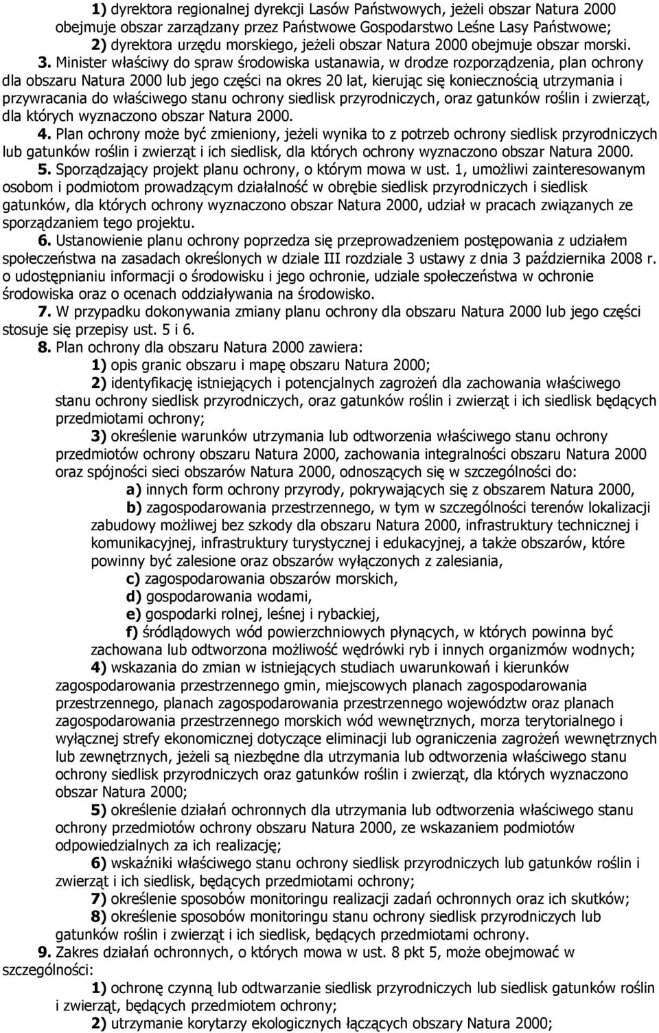 Minister właściwy do spraw środowiska ustanawia, w drodze rozporządzenia, plan ochrony dla obszaru Natura 2000 lub jego części na okres 20 lat, kierując się koniecznością utrzymania i przywracania do