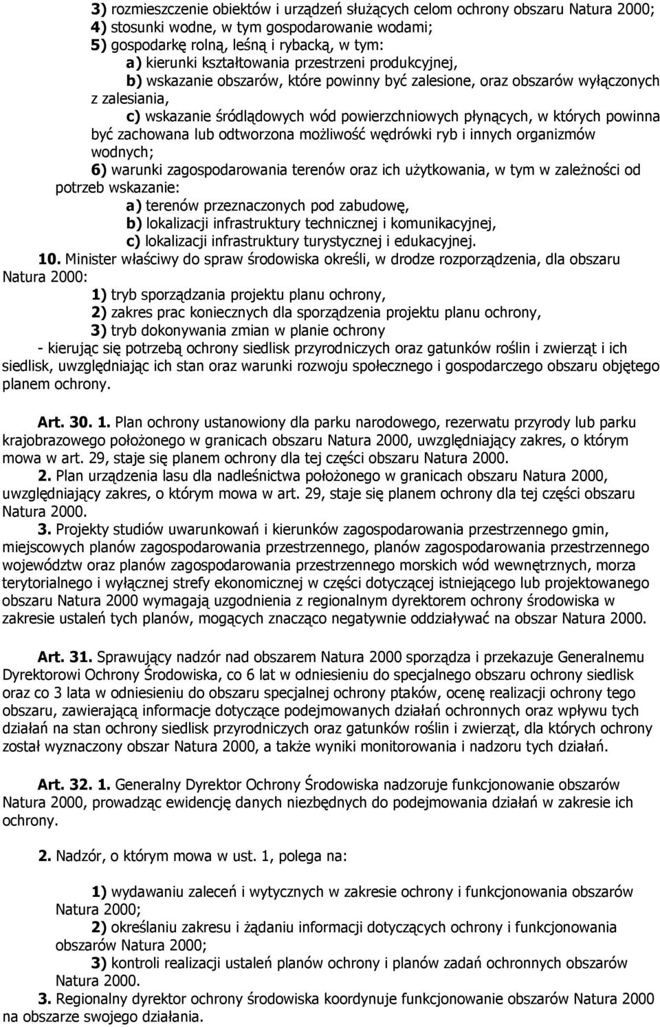 powinna być zachowana lub odtworzona moŝliwość wędrówki ryb i innych organizmów wodnych; 6) warunki zagospodarowania terenów oraz ich uŝytkowania, w tym w zaleŝności od potrzeb wskazanie: a) terenów