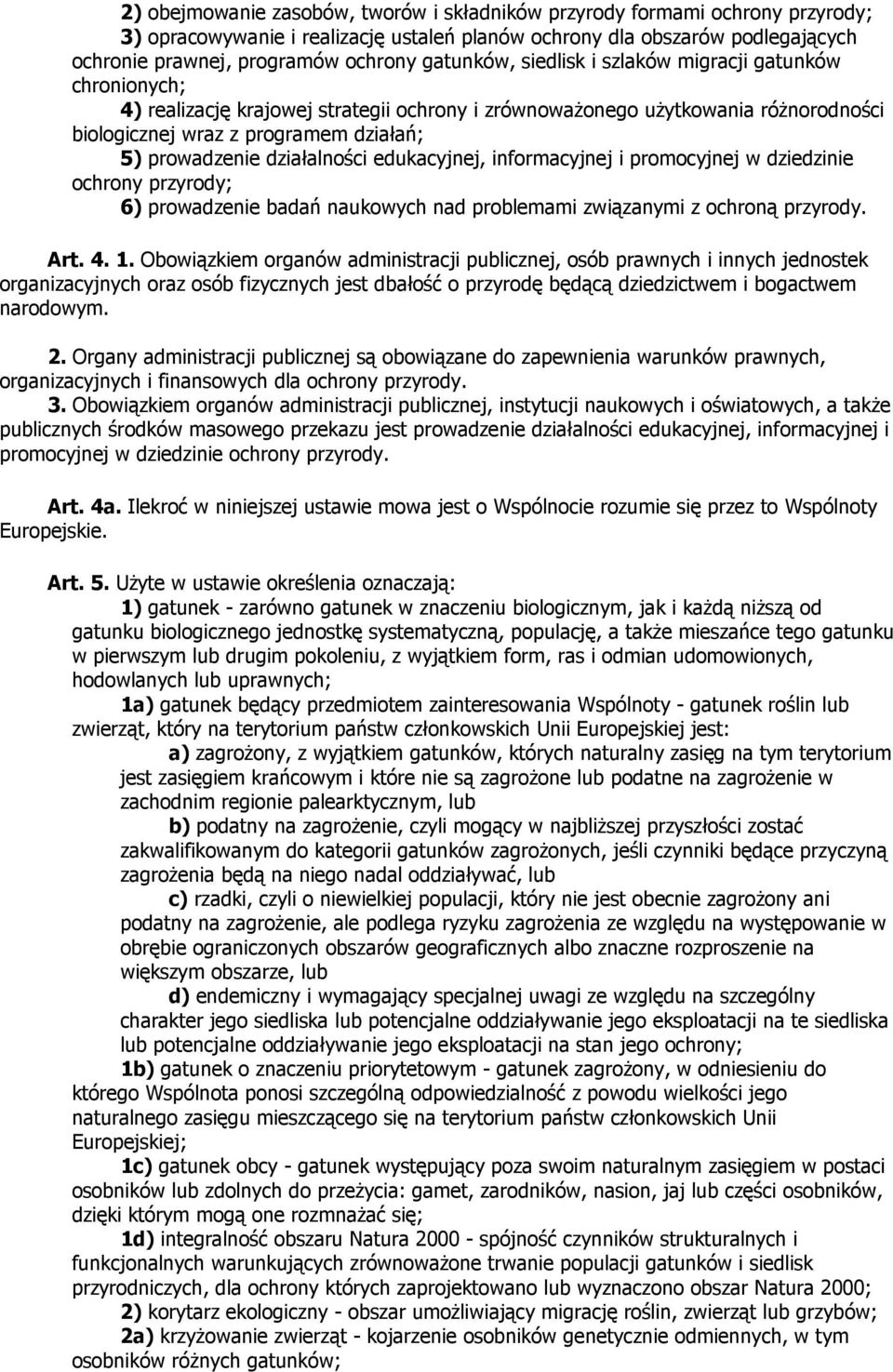 działalności edukacyjnej, informacyjnej i promocyjnej w dziedzinie ochrony przyrody; 6) prowadzenie badań naukowych nad problemami związanymi z ochroną przyrody. Art. 4. 1.