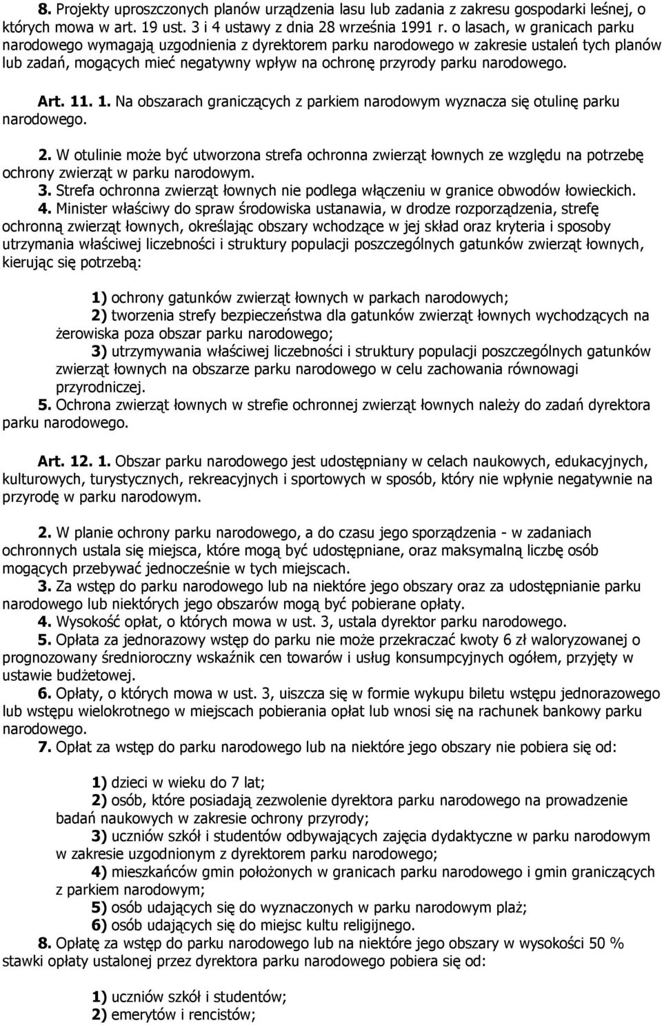 Art. 11. 1. Na obszarach graniczących z parkiem narodowym wyznacza się otulinę parku narodowego. 2.