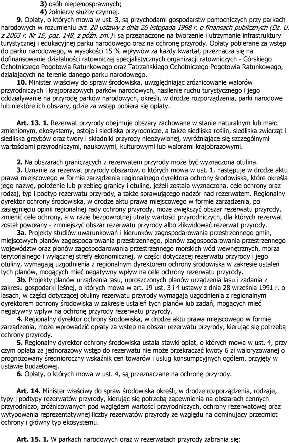 ) i są przeznaczone na tworzenie i utrzymanie infrastruktury turystycznej i edukacyjnej parku narodowego oraz na ochronę przyrody.