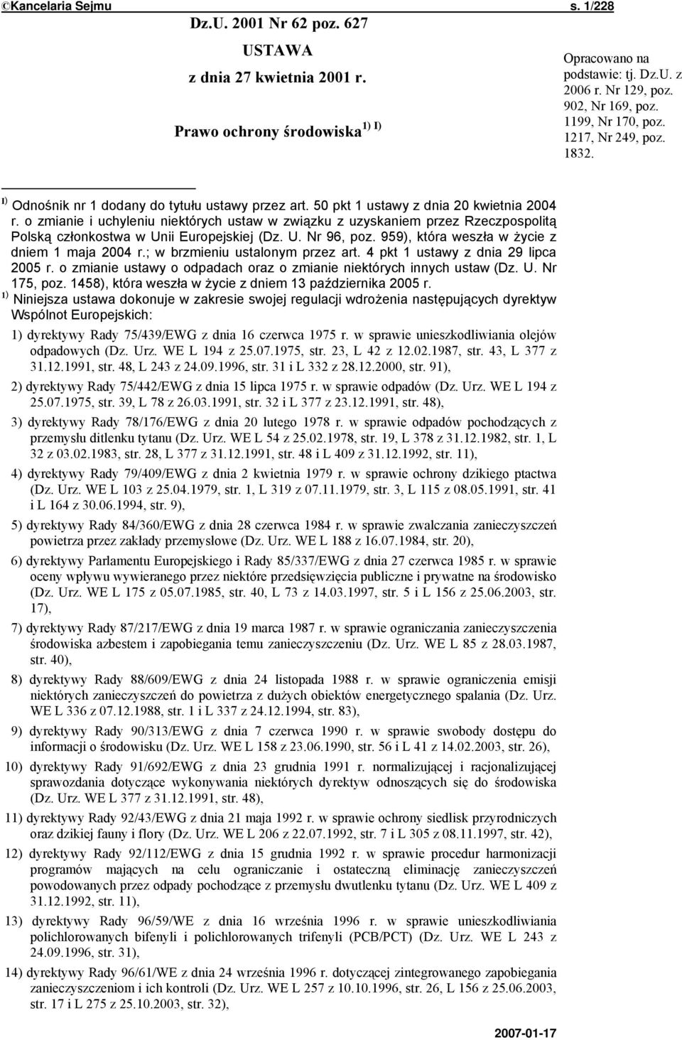 o zmianie i uchyleniu niektórych ustaw w związku z uzyskaniem przez Rzeczpospolitą Polską członkostwa w Unii Europejskiej (Dz. U. Nr 96, poz. 959), która weszła w życie z dniem 1 maja 2004 r.