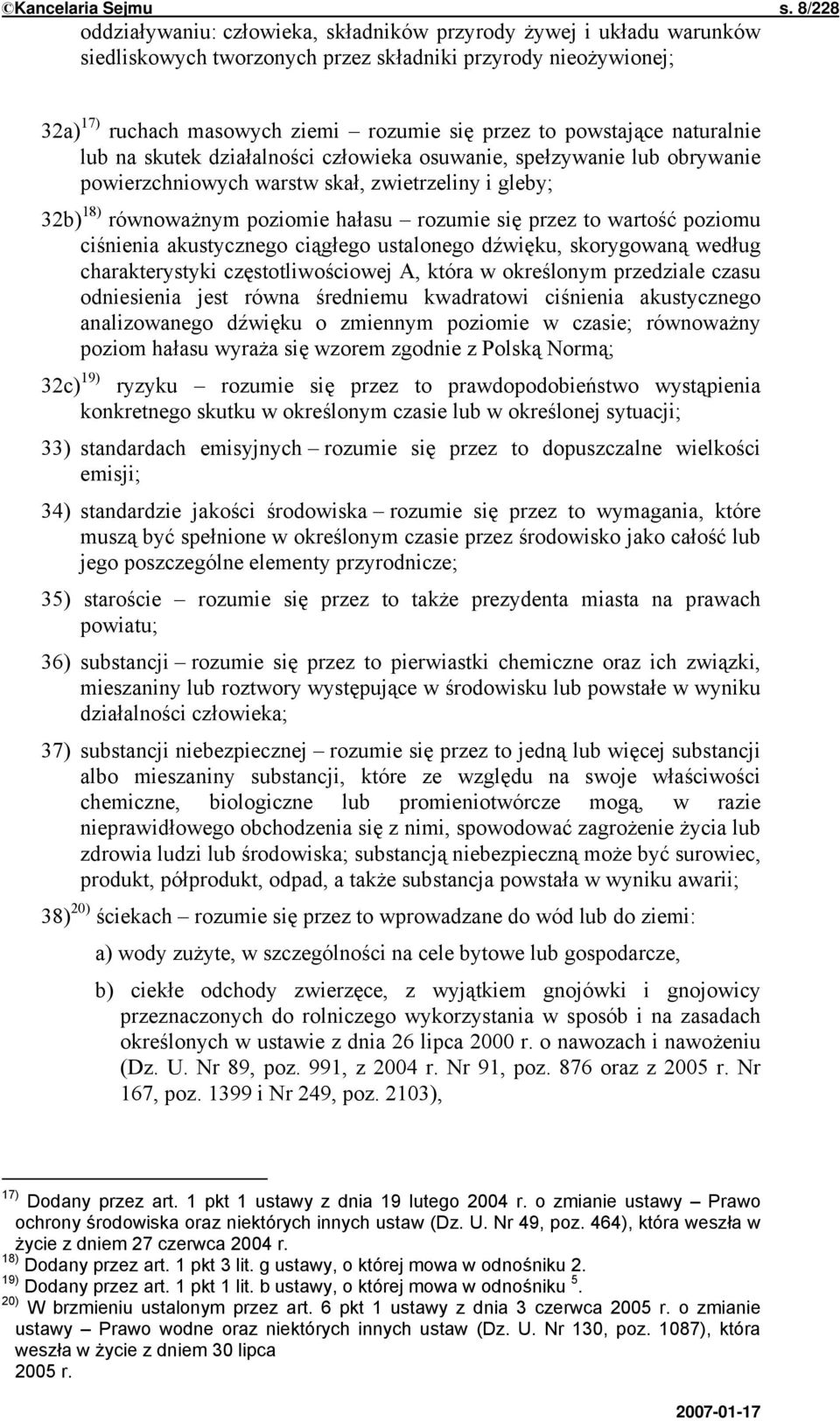 powstające naturalnie lub na skutek działalności człowieka osuwanie, spełzywanie lub obrywanie powierzchniowych warstw skał, zwietrzeliny i gleby; 32b) 18) równoważnym poziomie hałasu rozumie się