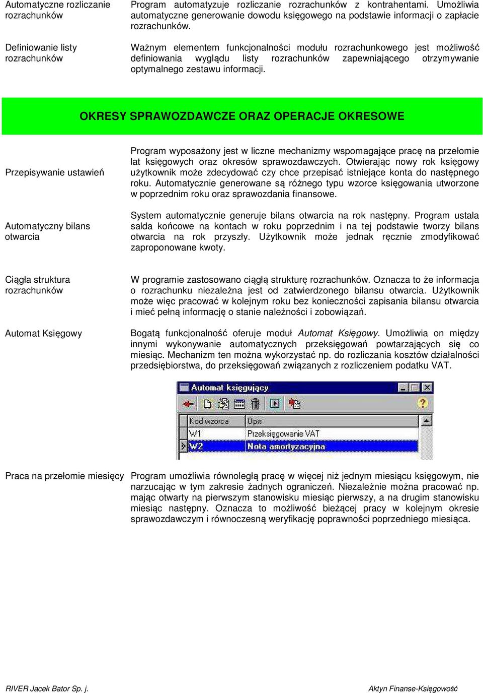 Ważnym elementem funkcjonalności modułu rozrachunkowego jest możliwość definiowania wyglądu listy rozrachunków zapewniającego otrzymywanie optymalnego zestawu informacji.