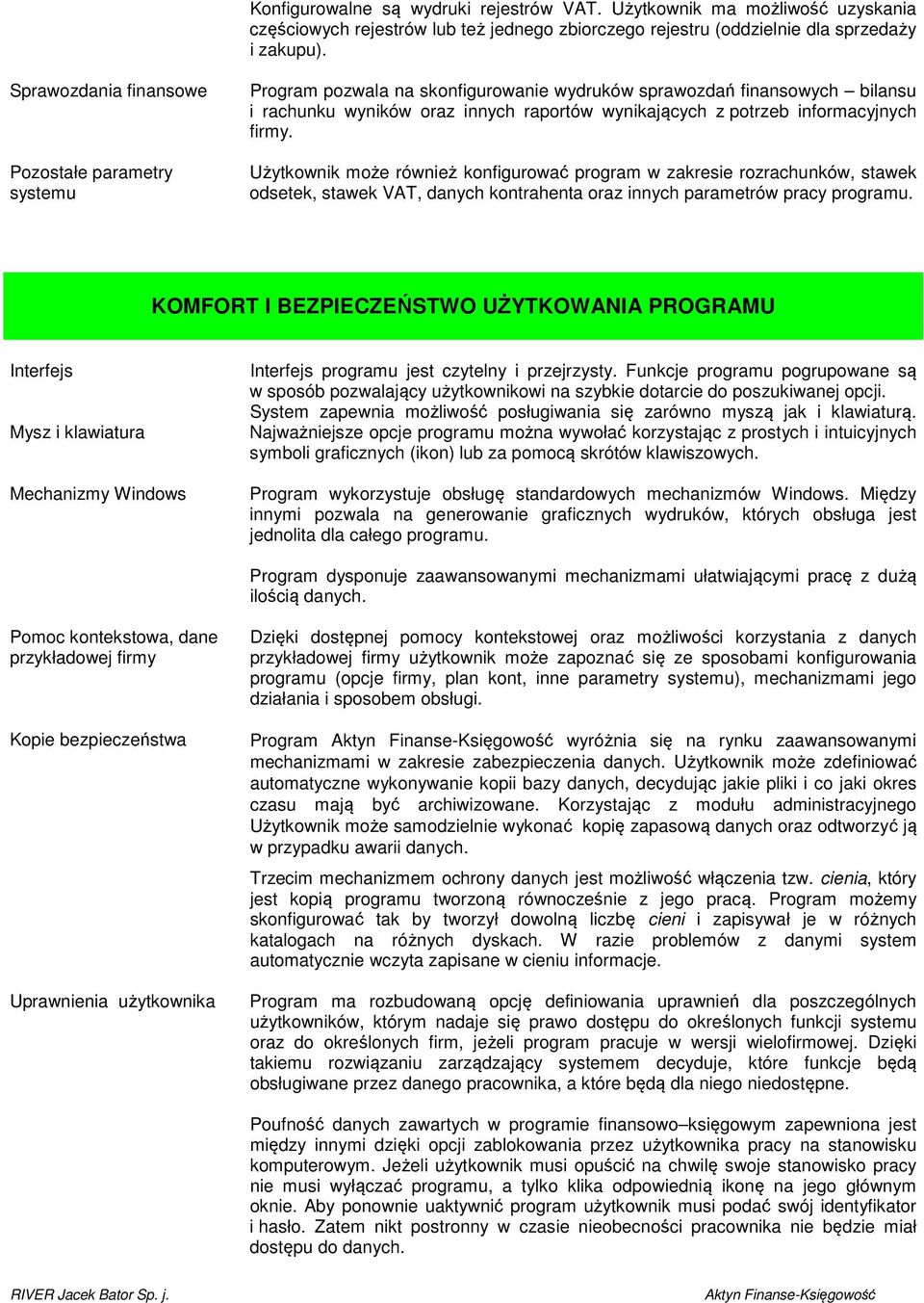 informacyjnych firmy. Użytkownik może również konfigurować program w zakresie rozrachunków, stawek odsetek, stawek VAT, danych kontrahenta oraz innych parametrów pracy programu.