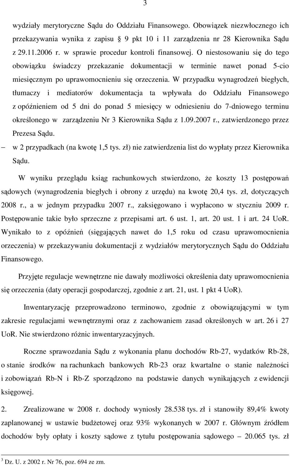 W przypadku wynagrodzeń biegłych, tłumaczy i mediatorów dokumentacja ta wpływała do Oddziału Finansowego z opóźnieniem od 5 dni do ponad 5 miesięcy w odniesieniu do 7-dniowego terminu określonego w