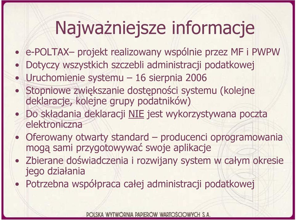 składania deklaracji NIE jest wykorzystywana poczta elektroniczna Oferowany otwarty standard producenci oprogramowania mogą sami