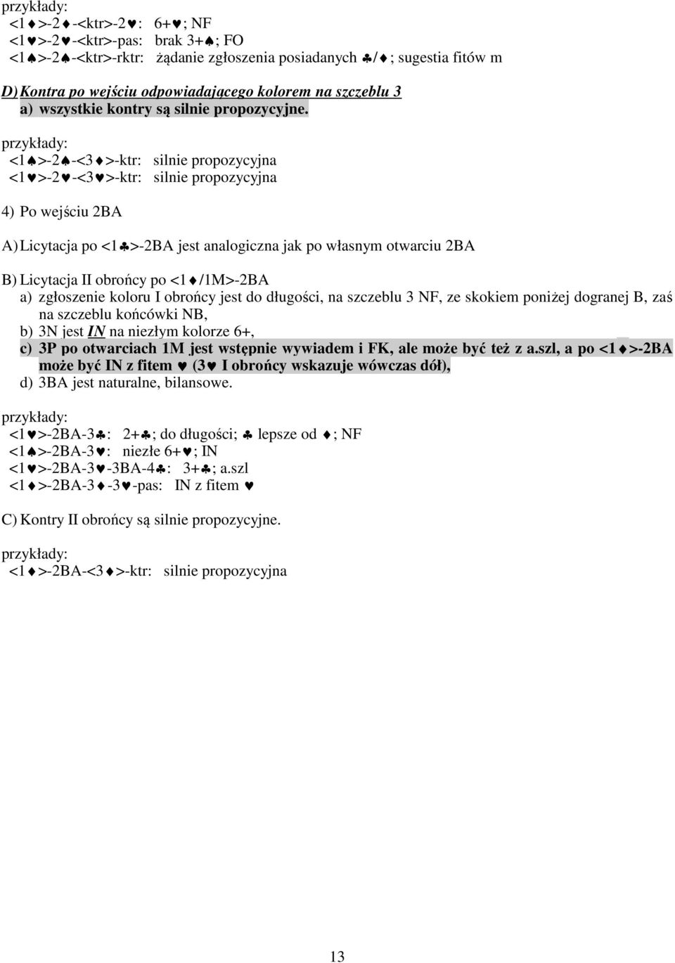 <1 >-2 -<3 >-ktr: silnie propozycyjna <1 >-2 -<3 >-ktr: silnie propozycyjna 4) Po wejściu 2BA A)Licytacja po <1 >-2BA jest analogiczna jak po własnym otwarciu 2BA B) Licytacja II obrońcy po <1