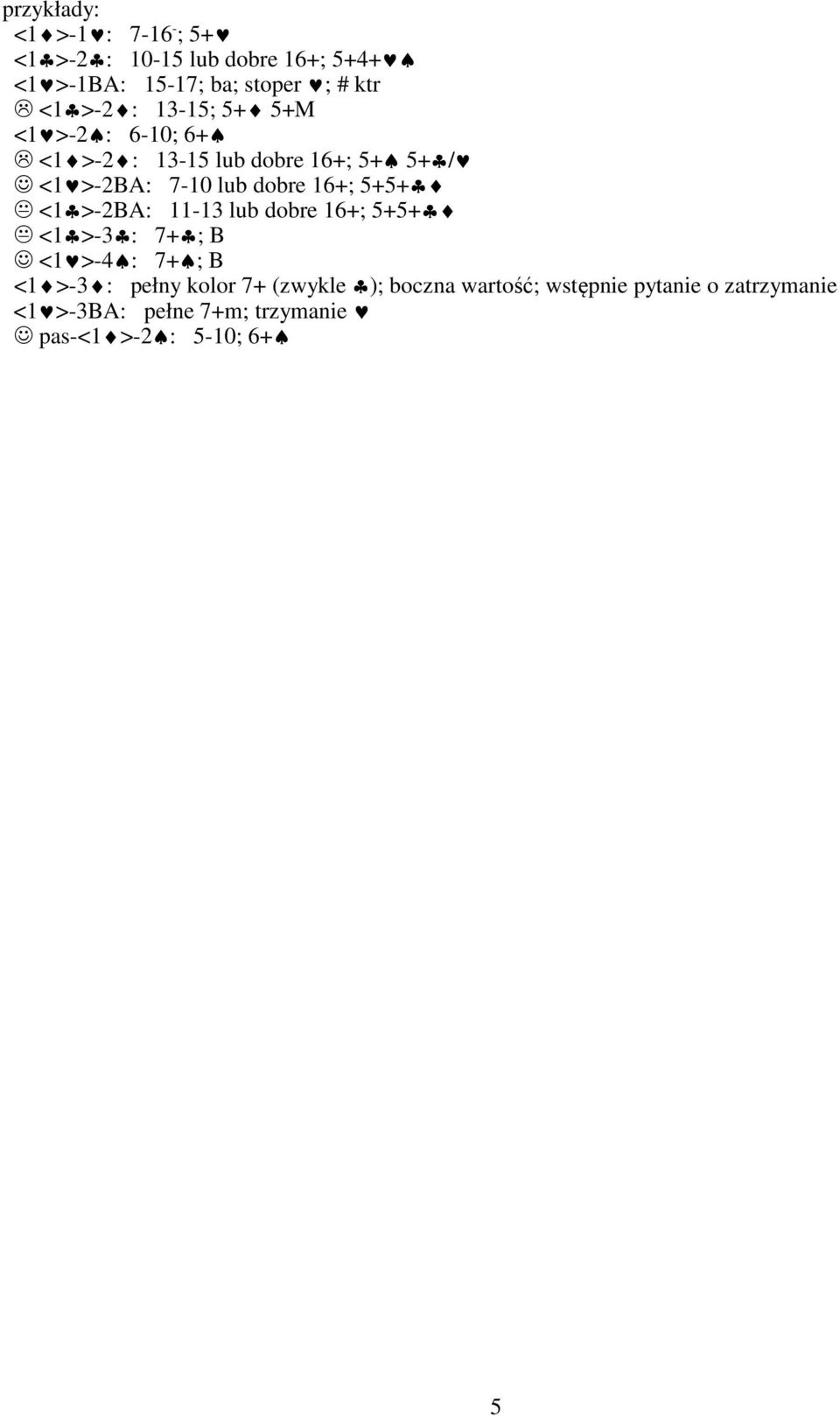 5+5+ <1 >-2BA: 11-13 lub dobre 16+; 5+5+ <1 >-3 : 7+ ; B <1 >-4 : 7+ ; B <1 >-3 : pełny kolor 7+