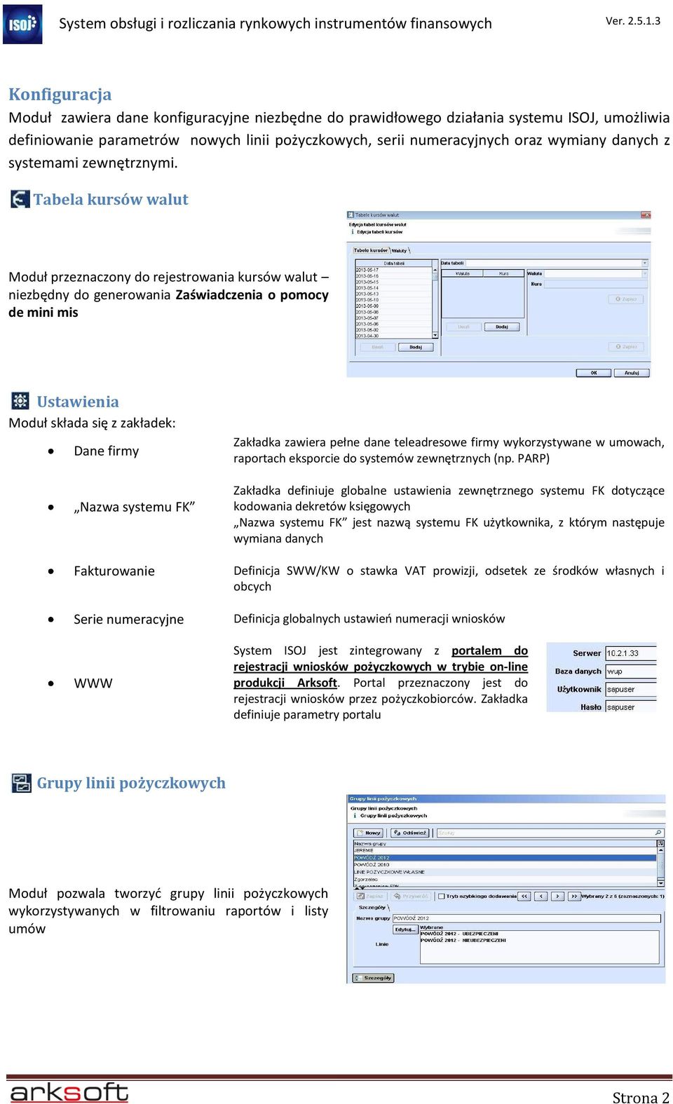 Tabela kursów walut Moduł przeznaczony do rejestrowania kursów walut niezbędny do generowania Zaświadczenia o pomocy de mini mis Ustawienia Moduł składa się z zakładek: Dane firmy Nazwa systemu FK