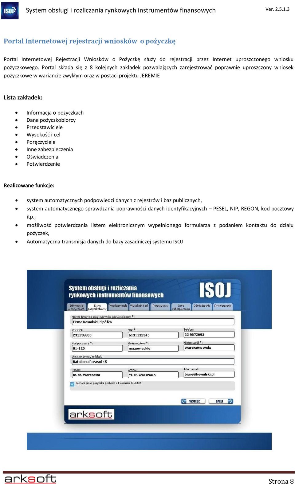 pożyczkach Dane pożyczkobiorcy Przedstawiciele Wysokość i cel Poręczyciele Inne zabezpieczenia Oświadczenia Potwierdzenie Realizowane funkcje: system automatycznych podpowiedzi danych z rejestrów i