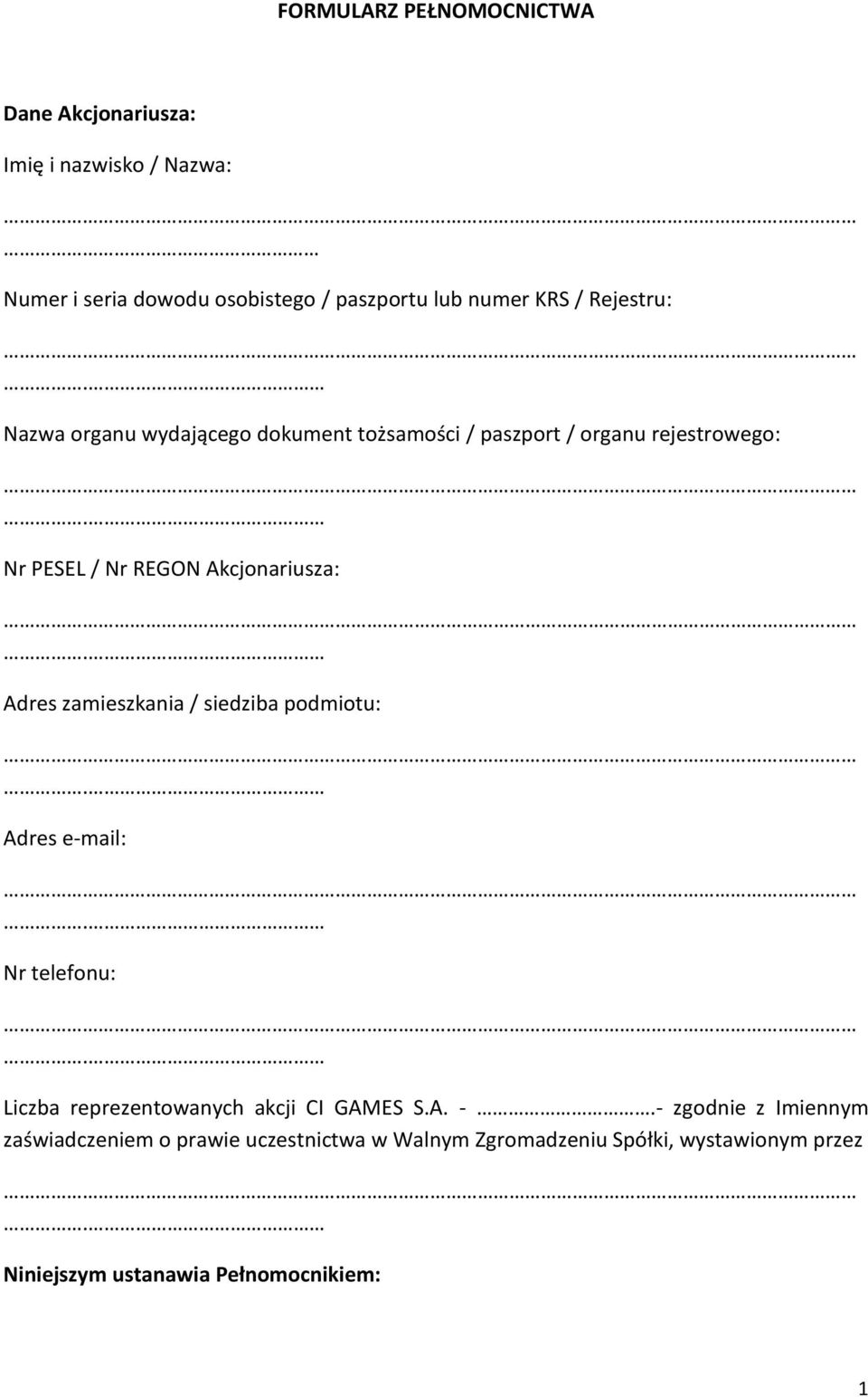 Adres zamieszkania / siedziba podmiotu: Adres e-mail: Nr telefonu: Liczba reprezentowanych akcji CI GAMES S.A. -.