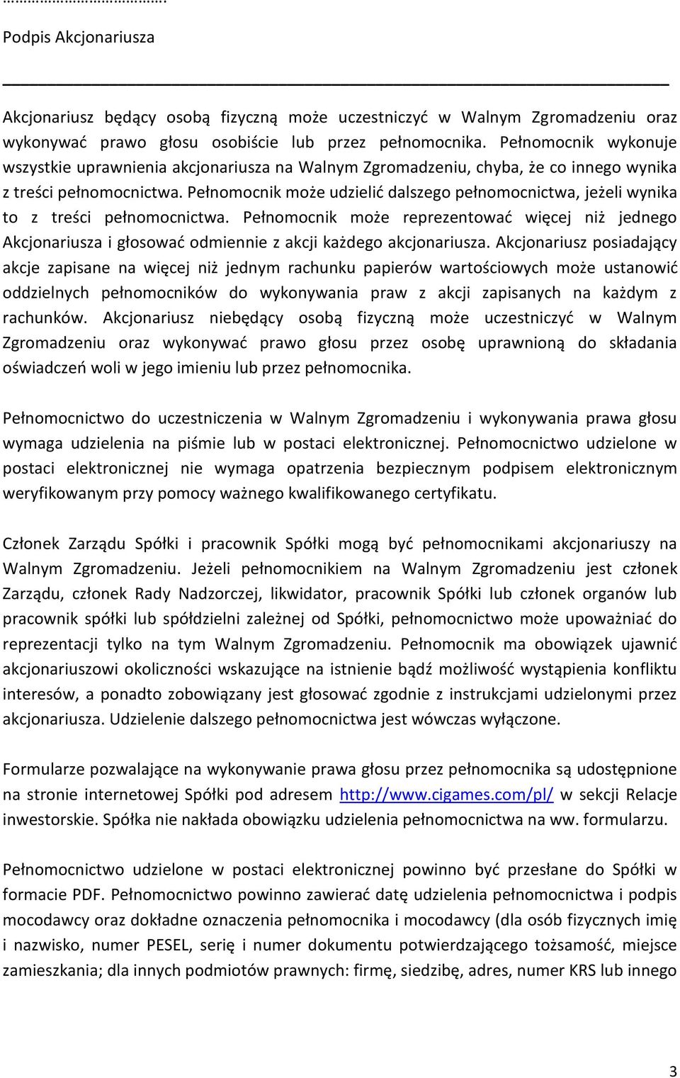 Pełnomocnik może udzielić dalszego pełnomocnictwa, jeżeli wynika to z treści pełnomocnictwa.