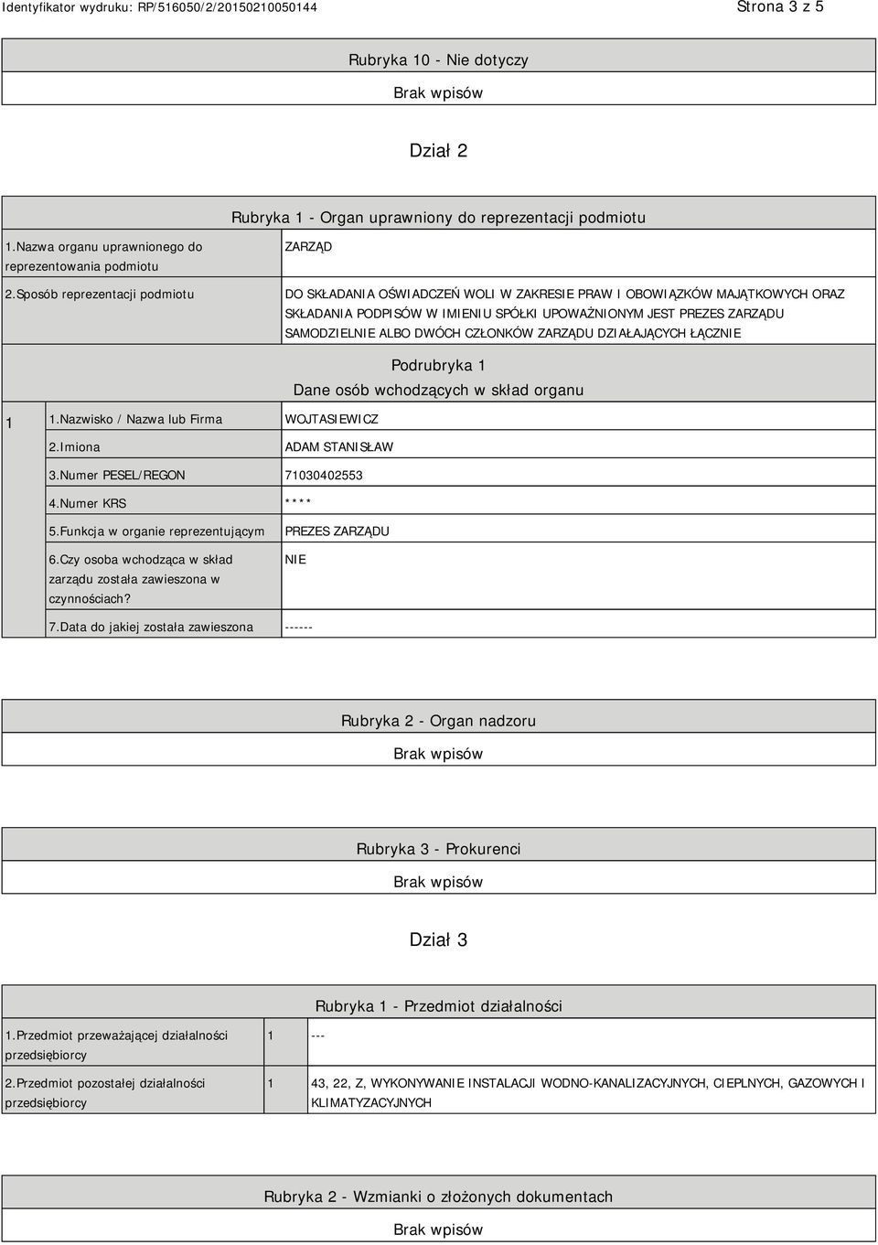 DWÓCH CZŁONKÓW ZARZĄDU DZIAŁAJĄCYCH ŁĄCZ 1 1.Nazwisko / Nazwa lub Firma WOJTASIEWICZ Podrubryka 1 Dane osób wchodzących w skład organu 2.Imiona ADAM STANISŁAW 3.Numer PESEL/REGON 71030402553 4.