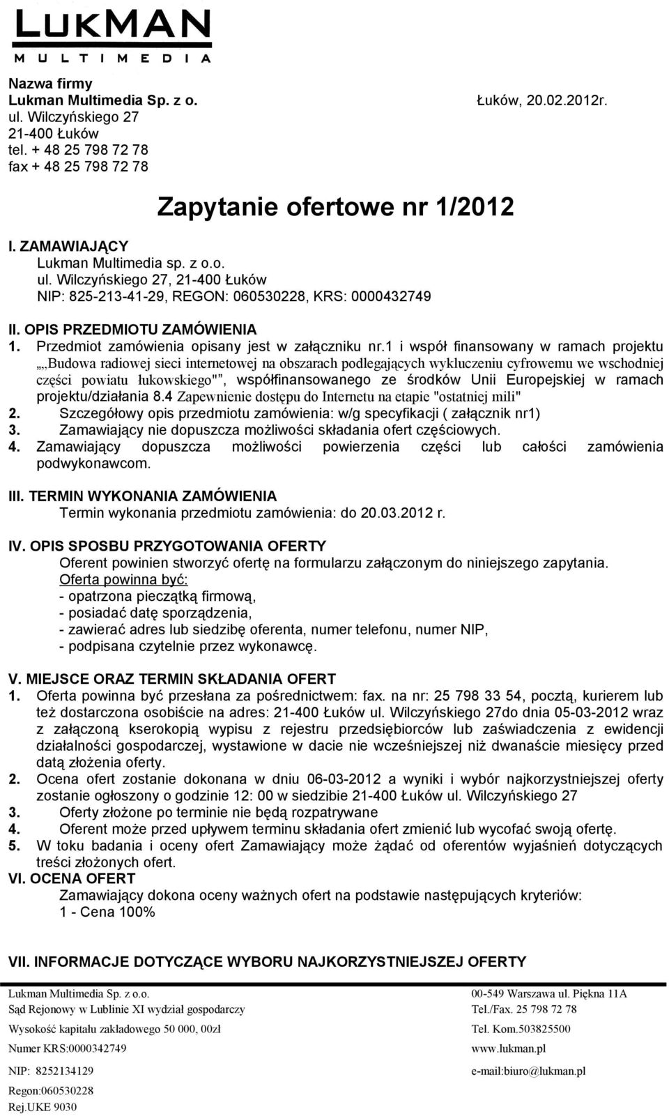 Przedmiot zamówienia opisany jest w załączniku nr.