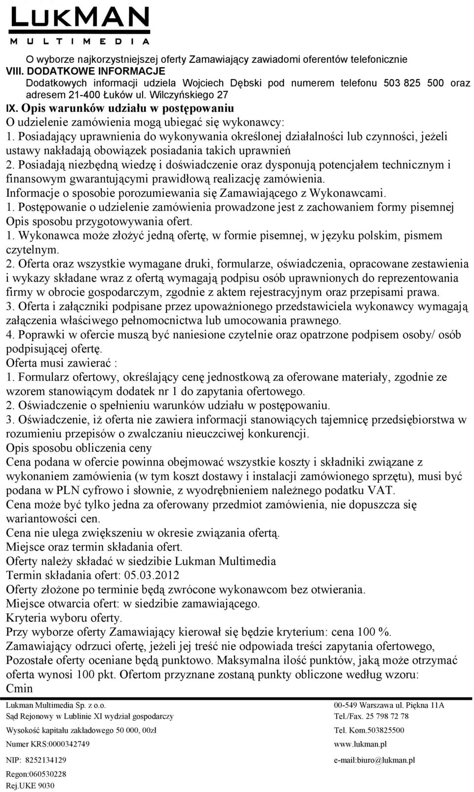 Opis warunków udziału w postępowaniu O udzielenie zamówienia mogą ubiegać się wykonawcy: 1.