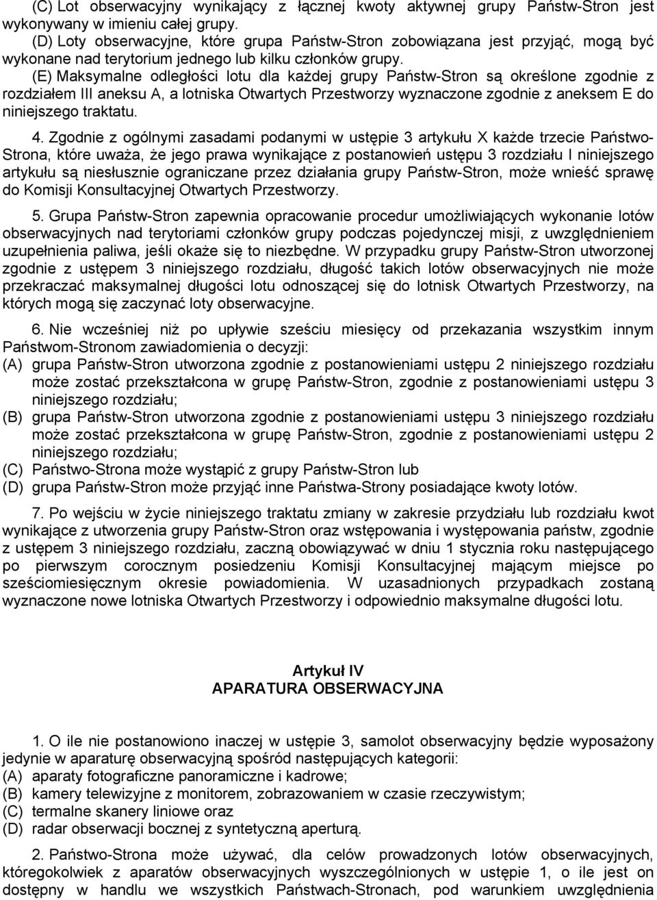 (E) Maksymalne odległości lotu dla każdej grupy Państw-Stron są określone zgodnie z rozdziałem III aneksu A, a lotniska Otwartych Przestworzy wyznaczone zgodnie z aneksem E do niniejszego traktatu. 4.