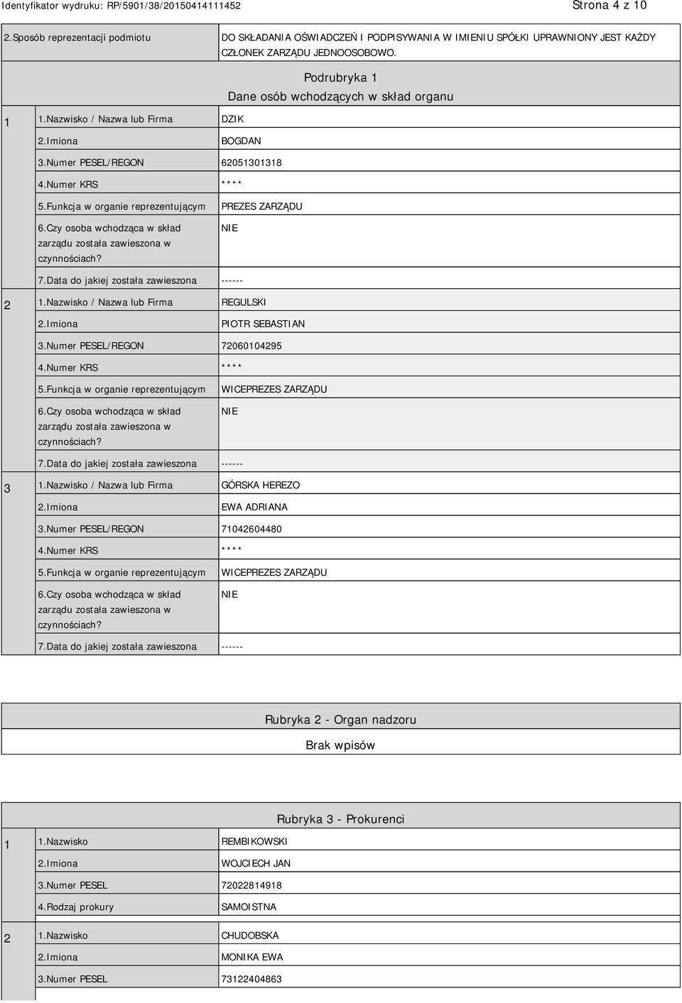 Czy osoba wchodząca w skład zarządu została zawieszona w czynnościach? PREZES ZARZĄDU NIE 7.Data do jakiej została zawieszona ------ 2 1.Nazwisko / Nazwa lub Firma REGULSKI PIOTR SEBASTIAN 3.