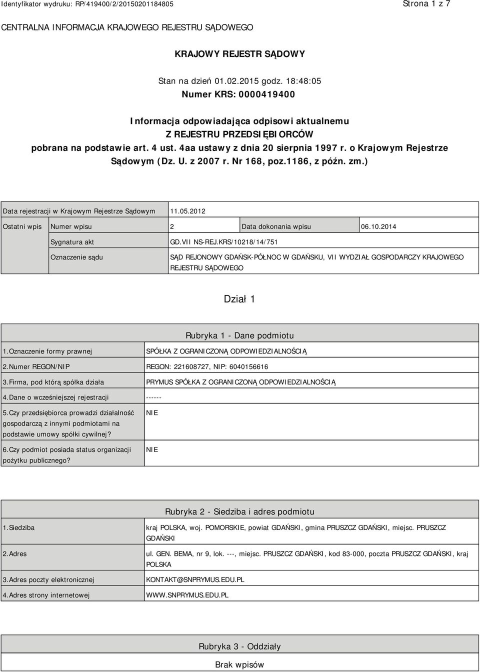 o Krajowym Rejestrze Sądowym (Dz. U. z 2007 r. Nr 168, poz.1186, z późn. zm.) Data rejestracji w Krajowym Rejestrze Sądowym 11.05.2012 Ostatni wpis Numer wpisu 2 Data dokonania wpisu 06.10.