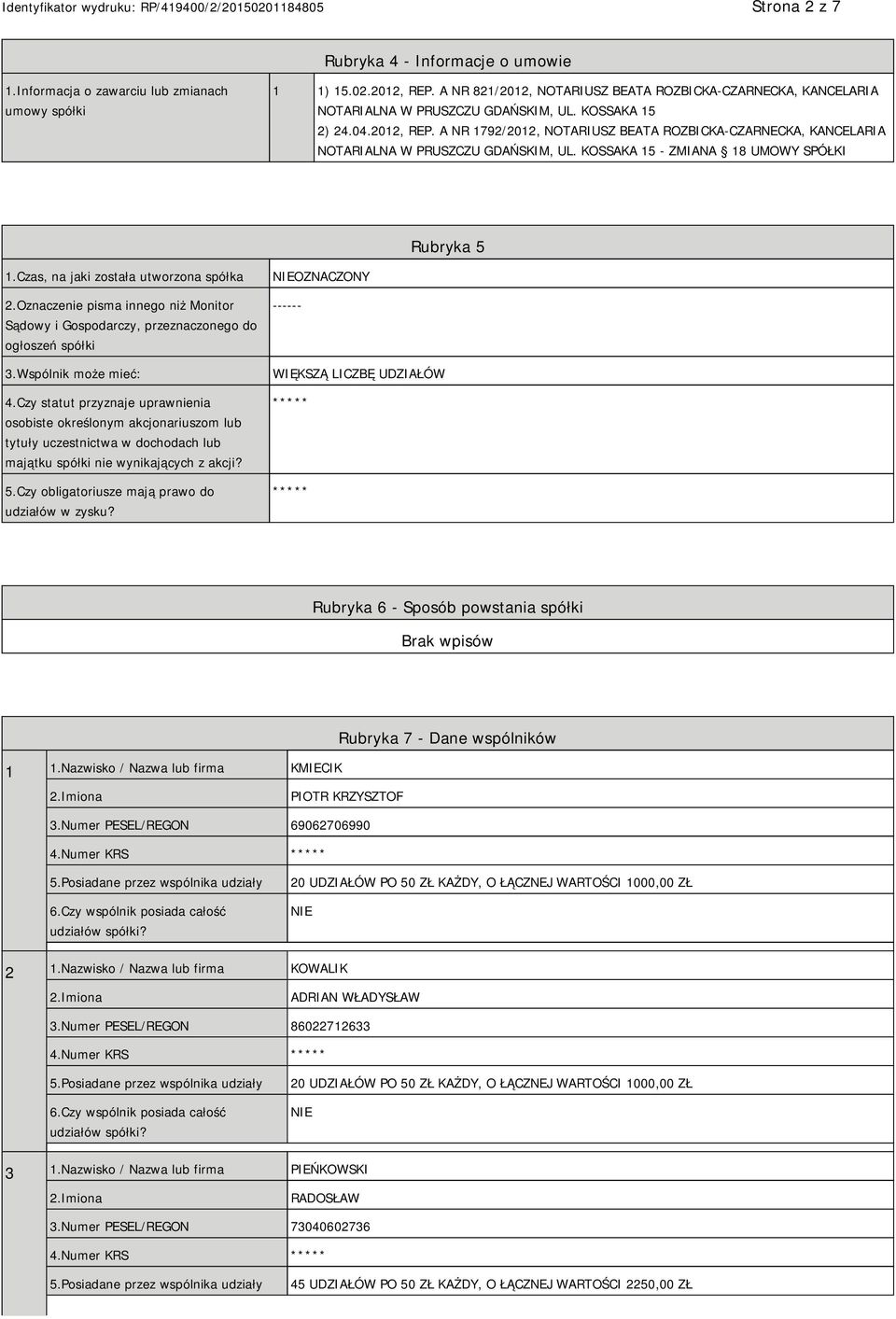 A NR 1792/2012, NOTARIUSZ BEATA ROZBICKA-CZARNECKA, KANCELARIA NOTARIALNA W PRUSZCZU GDAŃSKIM, UL. KOSSAKA 15 - ZMIANA 18 UMOWY SPÓŁKI Rubryka 5 1.Czas, na jaki została utworzona spółka 2.