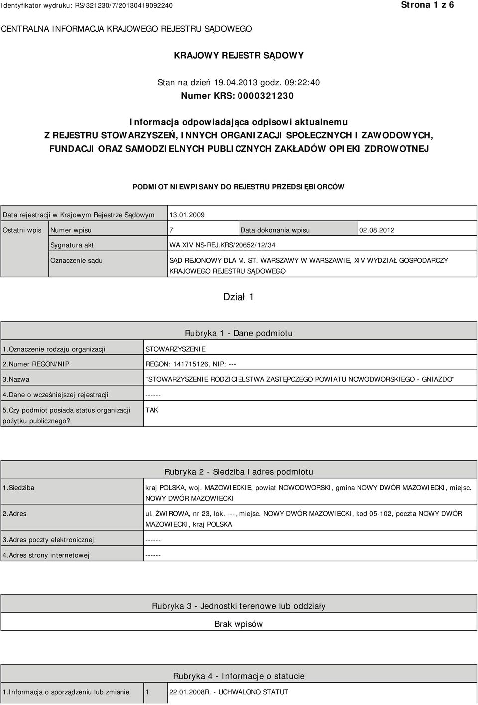 OPIEKI ZDROWOTNEJ PODMIOT NIEWPISANY DO REJESTRU PRZEDSIĘBIORCÓW Data rejestracji w Krajowym Rejestrze Sądowym 13.01.2009 Ostatni wpis Numer wpisu 7 Data dokonania wpisu 02.08.