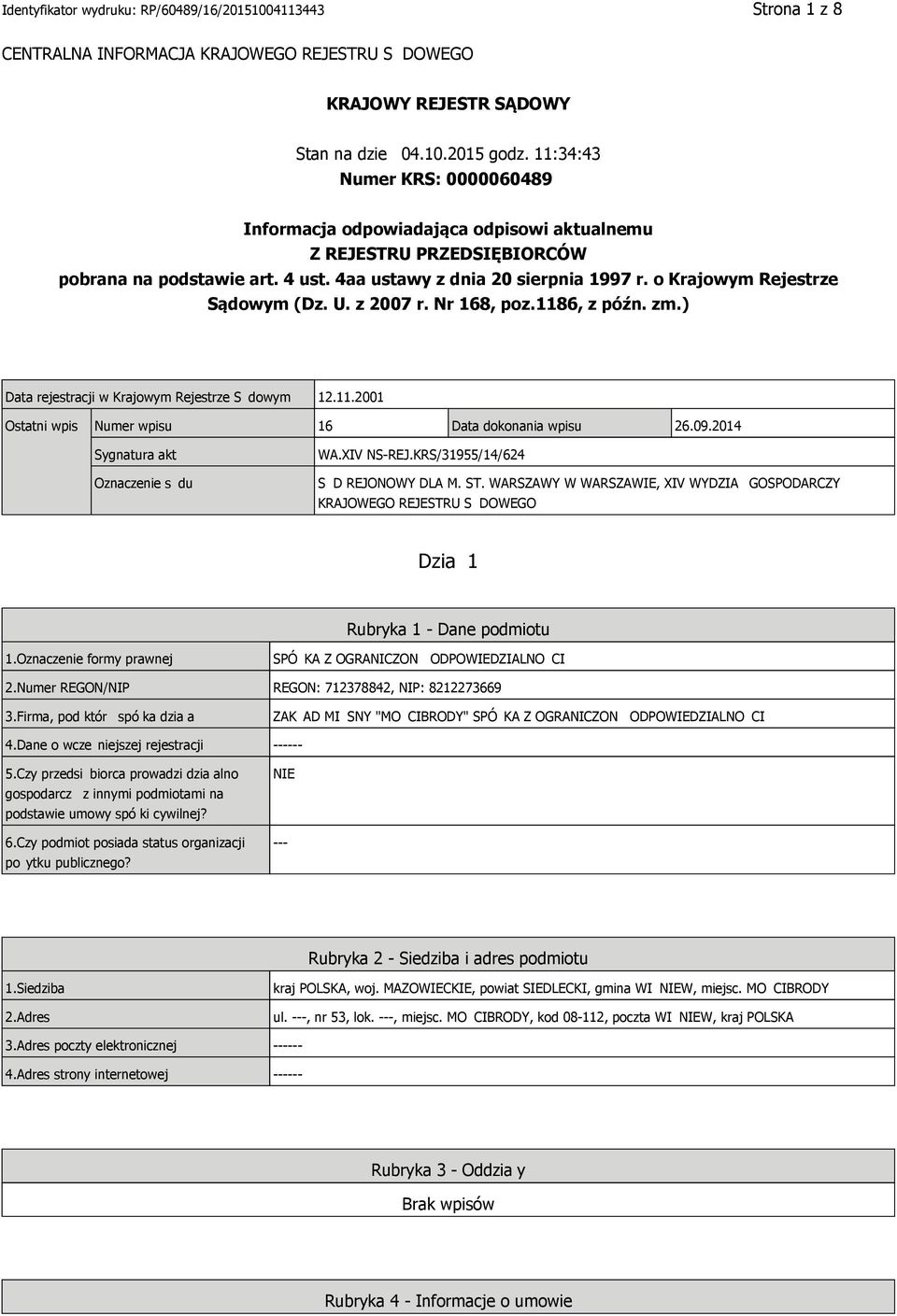o Krajowym Rejestrze Sądowym (Dz. U. z 2007 r. Nr 168, poz.1186, z późn. zm.) Data rejestracji w Krajowym Rejestrze S dowym 12.11.2001 Ostatni wpis Numer wpisu 16 Data dokonania wpisu 26.09.