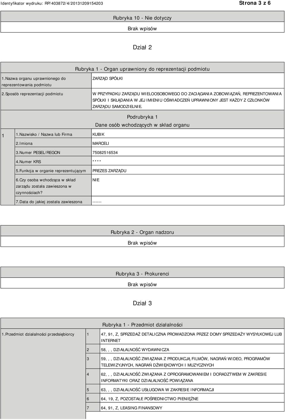 ZARZĄDU SAMODZIEL. 1 1.Nazwisko / Nazwa lub Firma KUBIK Podrubryka 1 Dane osób wchodzących w skład organu 2.Imiona MARCELI 3.Numer PESEL/REGON 75082516534 4.Numer KRS **** 5.