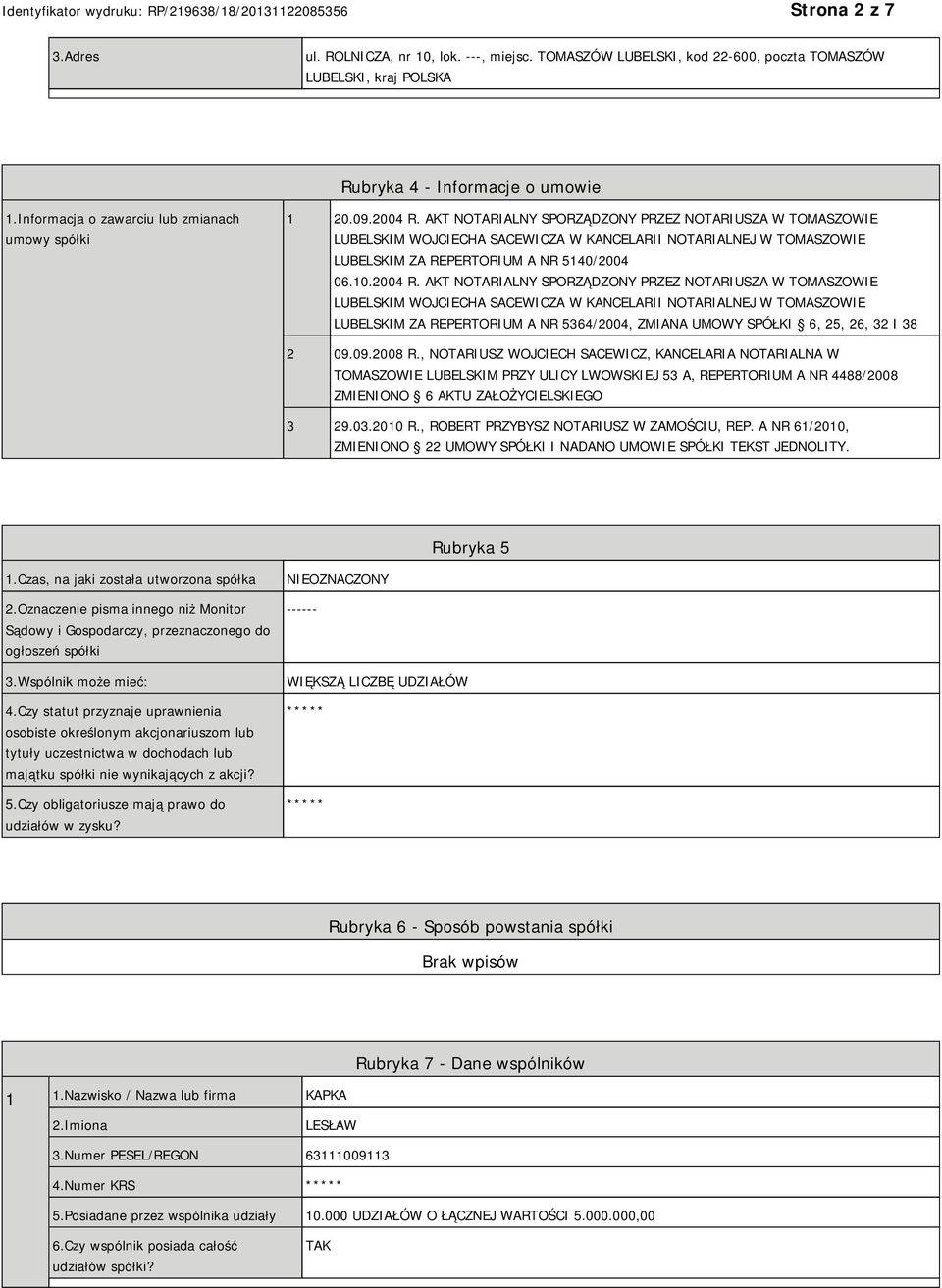 AKT NOTARIALNY SPORZĄDZONY PRZEZ NOTARIUSZA W TOMASZOWIE LUBELSKIM WOJCIECHA SACEWICZA W KANCELARII NOTARIALNEJ W TOMASZOWIE LUBELSKIM ZA REPERTORIUM A NR 5140/2004 06.10.2004 R.