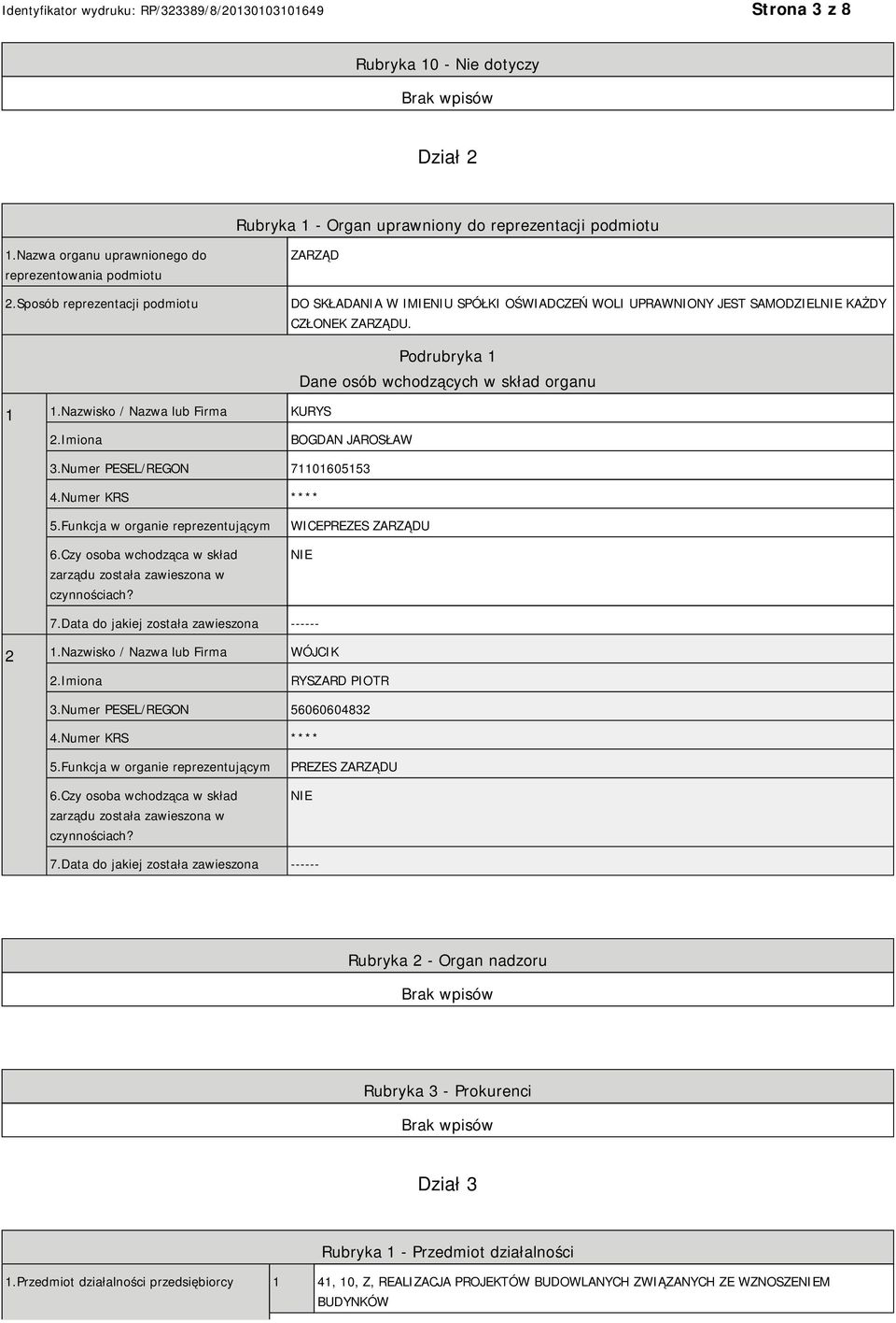 Nazwisko / Nazwa lub Firma KURYS Podrubryka 1 Dane osób wchodzących w skład organu 2.Imiona BOGDAN JAROSŁAW 3.Numer PESEL/REGON 71101605153 4.Numer KRS **** 5.Funkcja w organie reprezentującym 6.