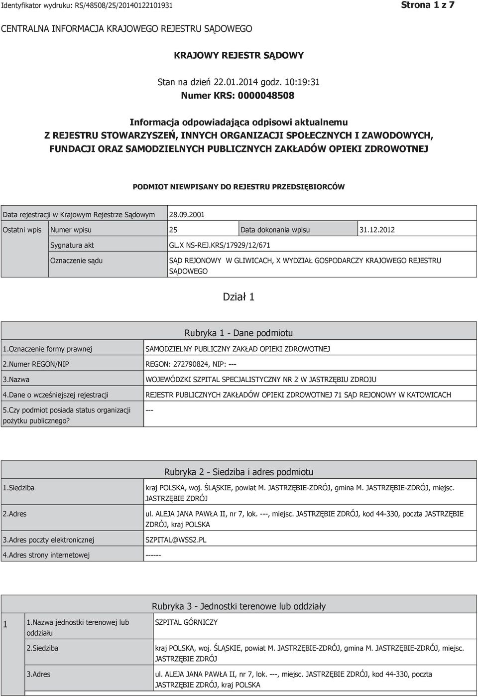 OPIEKI ZDROWOTNEJ PODMIOT NIEWPISANY DO REJESTRU PRZEDSIĘBIORCÓW Data rejestracji w Krajowym Rejestrze Sądowym 28.09.2001 Ostatni wpis Numer wpisu 25 Data dokonania wpisu 31.12.
