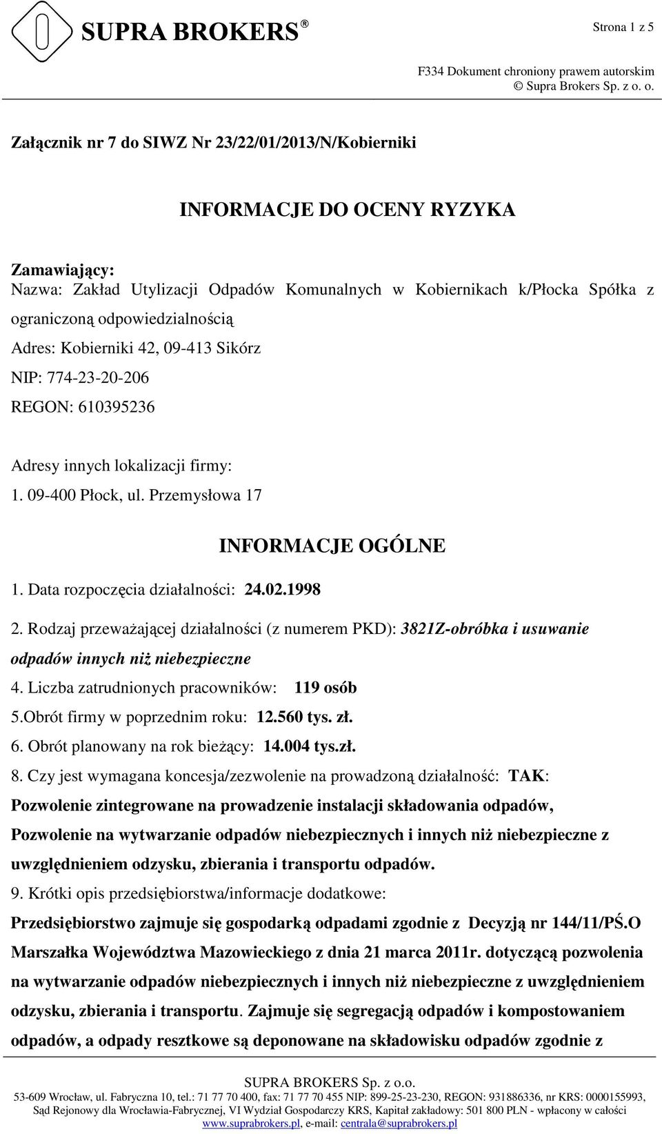 Data rozpoczęcia działalności: 24.02.1998 2. Rodzaj przewaŝającej działalności (z numerem PKD): 3821Z-obróbka i usuwanie odpadów innych niŝ niebezpieczne 4.