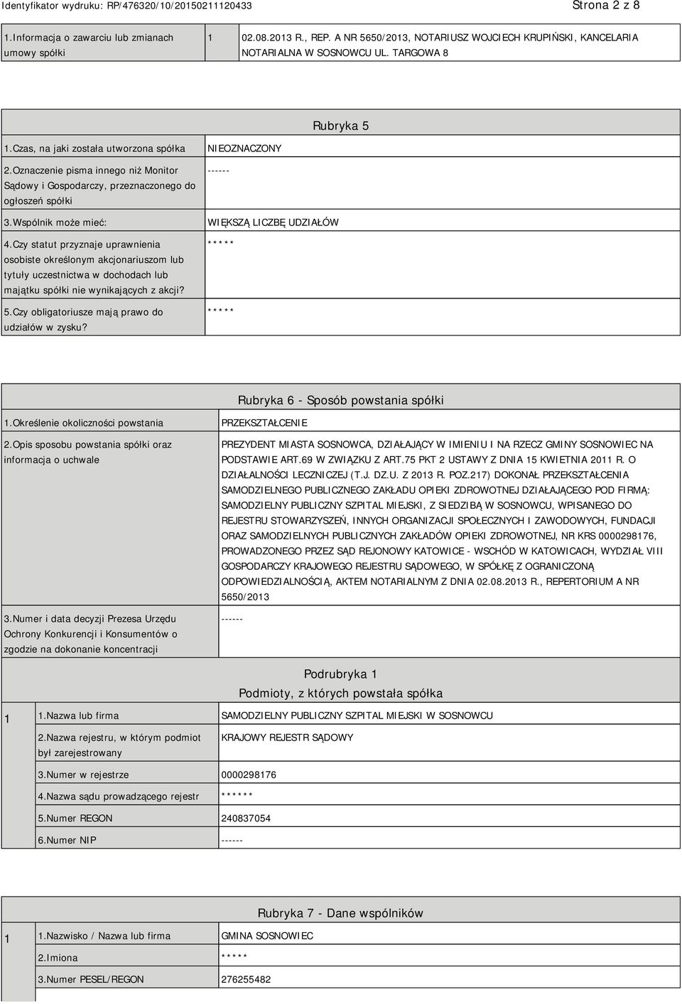 Czy statut przyznaje uprawnienia osobiste określonym akcjonariuszom lub tytuły uczestnictwa w dochodach lub majątku spółki nie wynikających z akcji? 5.