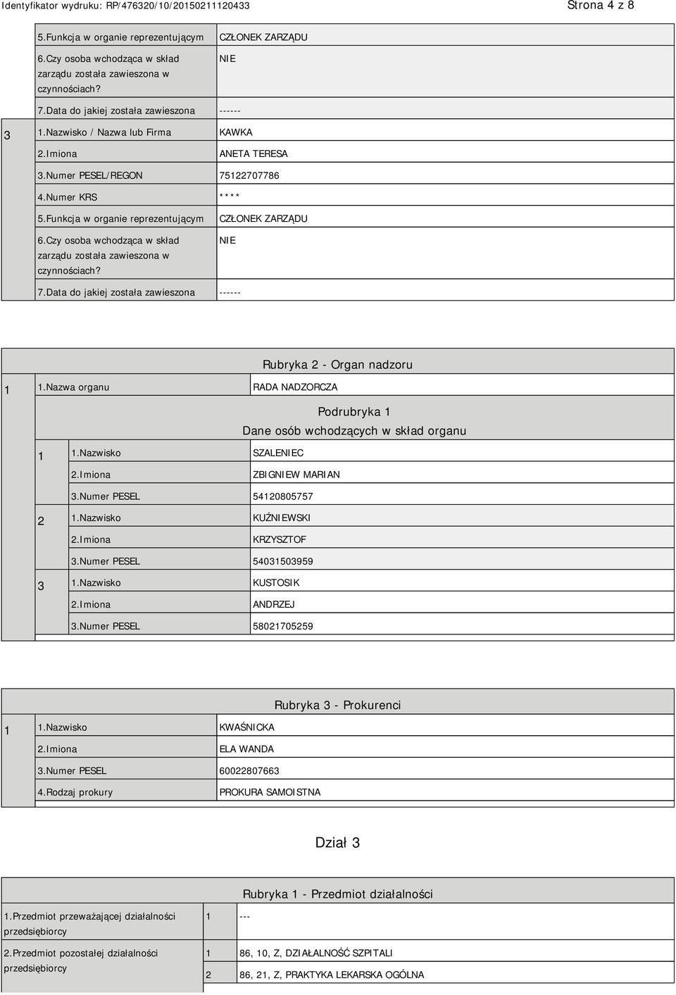 Czy osoba wchodząca w skład zarządu została zawieszona w czynnościach? CZŁONEK ZARZĄDU 7.Data do jakiej została zawieszona ------ Rubryka 2 - Organ nadzoru 1 1.