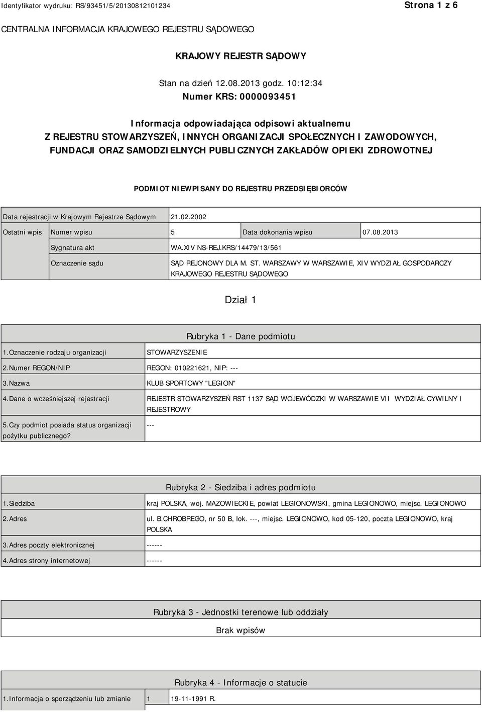 OPIEKI ZDROWOTNEJ PODMIOT NIEWPISANY DO REJESTRU PRZEDSIĘBIORCÓW Data rejestracji w Krajowym Rejestrze Sądowym 21.02.2002 Ostatni wpis Numer wpisu 5 Data dokonania wpisu 07.08.