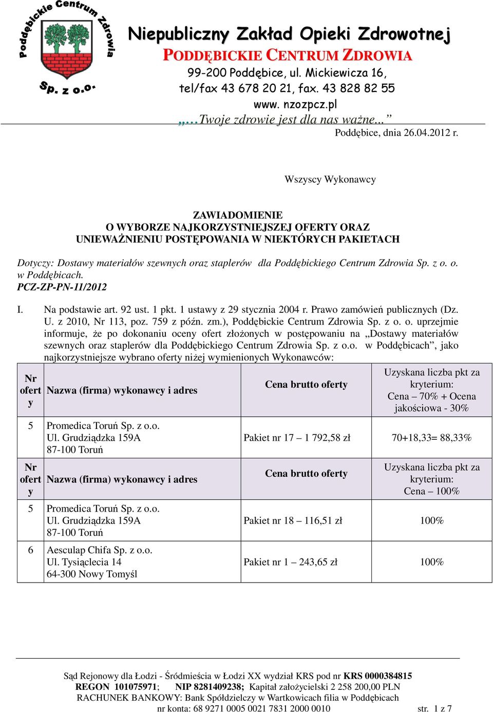 Zdrowia Sp. z o. o. w Poddębicach. PCZ-ZP-PN-11/2012 I. Na podstawie art. 92 ust. 1 pkt. 1 ustaw z 29 stcznia 2004 r. Prawo zamówień publicznch (Dz. U. z 2010, 113, poz. 759 z późn. zm.