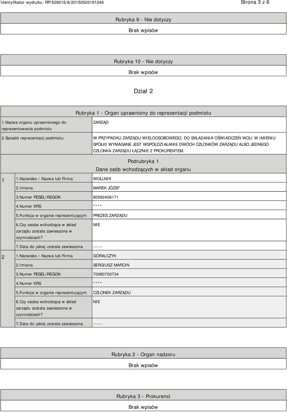 ŁĄCZ Z PROKURENTEM. 1 1.Nazwisko / Nazwa lub Firma WOLLNIK Podrubryka 1 Dane osób wchodzących w skład organu 2.Imiona MAREK JÓZEF 3.Numer PESEL/REGON 80092406171 4.Numer KRS **** 5.