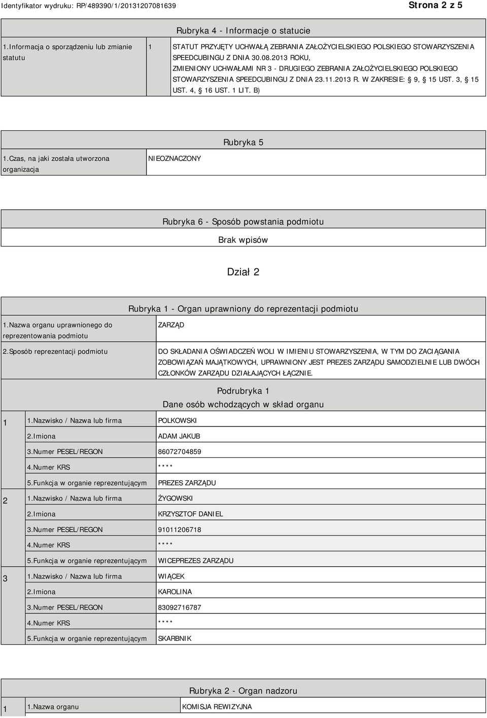 Czas, na jaki została utworzona organizacja NIEOZNACZONY Rubryka 6 - Sposób powstania podmiotu Dział 2 Rubryka 1 - Organ uprawniony do reprezentacji podmiotu 1.