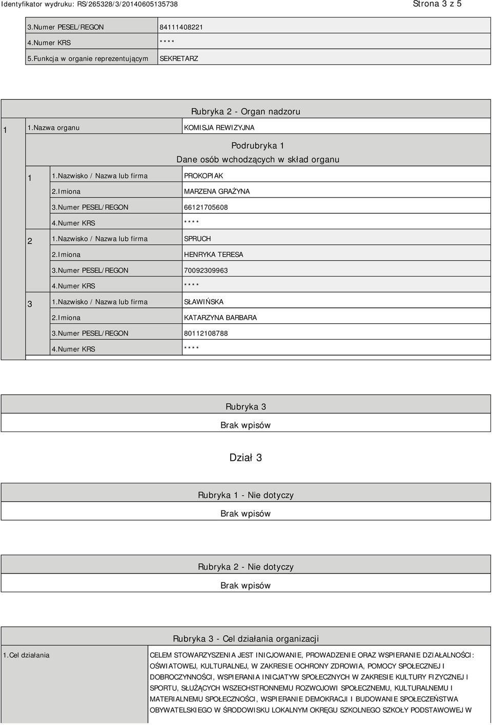 Nazwisko / Nazwa lub firma SŁAWIŃSKA KATARZYNA BARBARA 3.Numer PESEL/REGON 80112108788 Rubryka 3 Dział 3 Rubryka 1 - Nie dotyczy Rubryka 2 - Nie dotyczy Rubryka 3 - Cel działania organizacji 1.