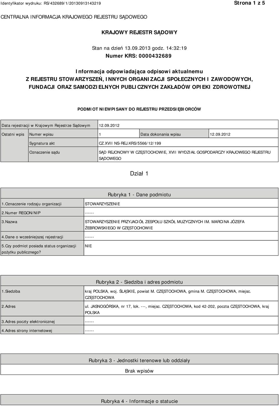 OPIEKI ZDROWOTNEJ PODMIOT NIEWPISANY DO REJESTRU PRZEDSIĘBIORCÓW Data rejestracji w Krajowym Rejestrze Sądowym 12.09.2012 Ostatni wpis Numer wpisu 1 Data dokonania wpisu 12.09.2012 Sygnatura akt Oznaczenie sądu CZ.