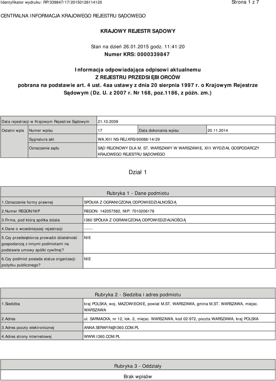 o Krajowym Rejestrze Sądowym (Dz. U. z 2007 r. Nr 168, poz.1186, z późn. zm.) Data rejestracji w Krajowym Rejestrze Sądowym 21.10.2009 Ostatni wpis Numer wpisu 17 Data dokonania wpisu 20.11.2014 Sygnatura akt Oznaczenie sądu WA.