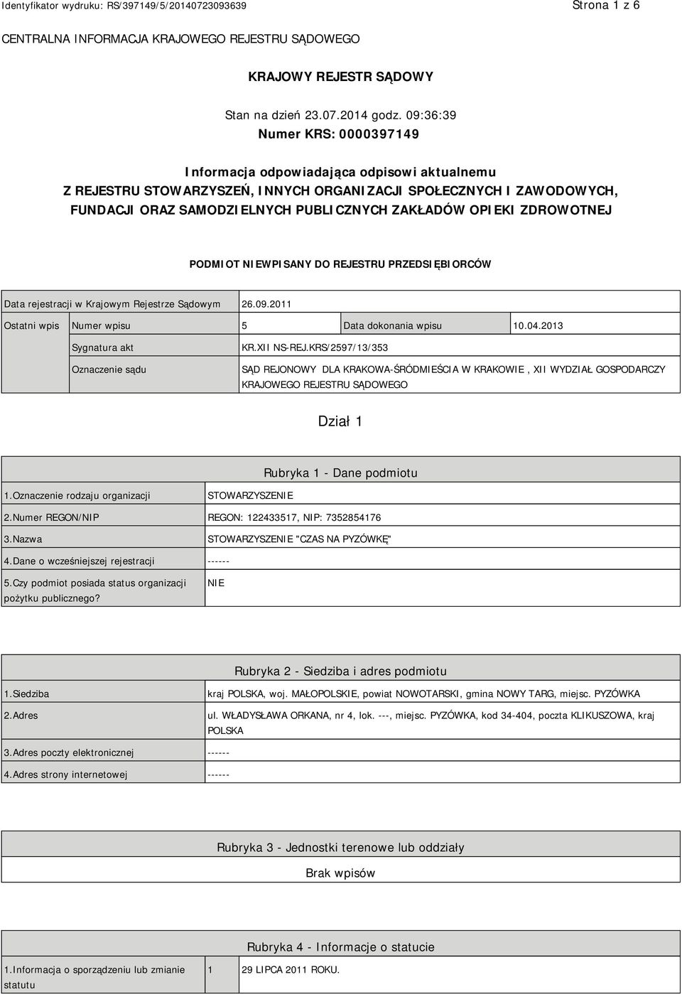 OPIEKI ZDROWOTNEJ PODMIOT NIEWPISANY DO REJESTRU PRZEDSIĘBIORCÓW Data rejestracji w Krajowym Rejestrze Sądowym 26.09.2011 Ostatni wpis Numer wpisu 5 Data dokonania wpisu 10.04.