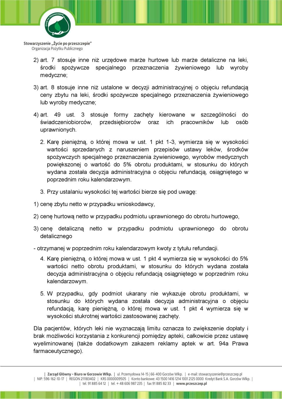 3 stosuje formy zachęty kierowane w szczególności do świadczeniobiorców, przedsiębiorców oraz ich pracowników lub osób uprawnionych. 2. Karę pieniężną, o której mowa w ust.