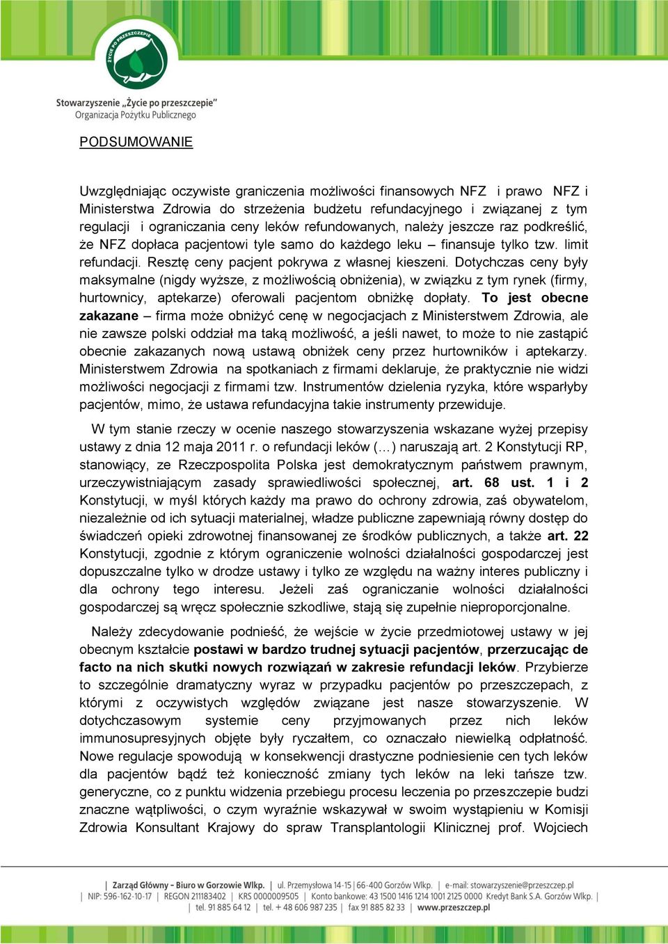 Dotychczas ceny były maksymalne (nigdy wyższe, z możliwością obniżenia), w związku z tym rynek (firmy, hurtownicy, aptekarze) oferowali pacjentom obniżkę dopłaty.