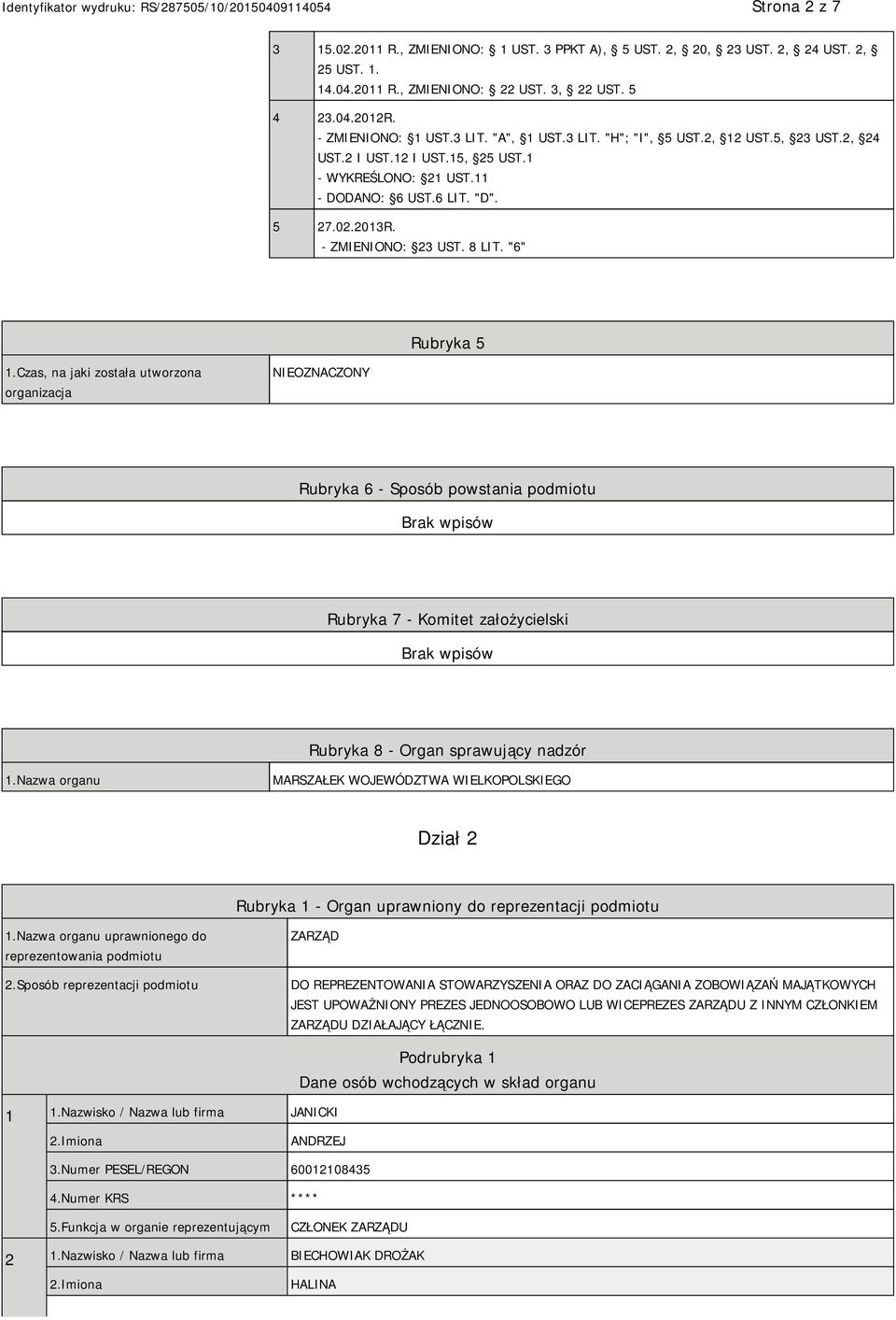 "6" Rubryka 5 1.Czas, na jaki została utworzona organizacja NIEOZNACZONY Rubryka 6 - Sposób powstania podmiotu Rubryka 7 - Komitet założycielski Rubryka 8 - Organ sprawujący nadzór 1.