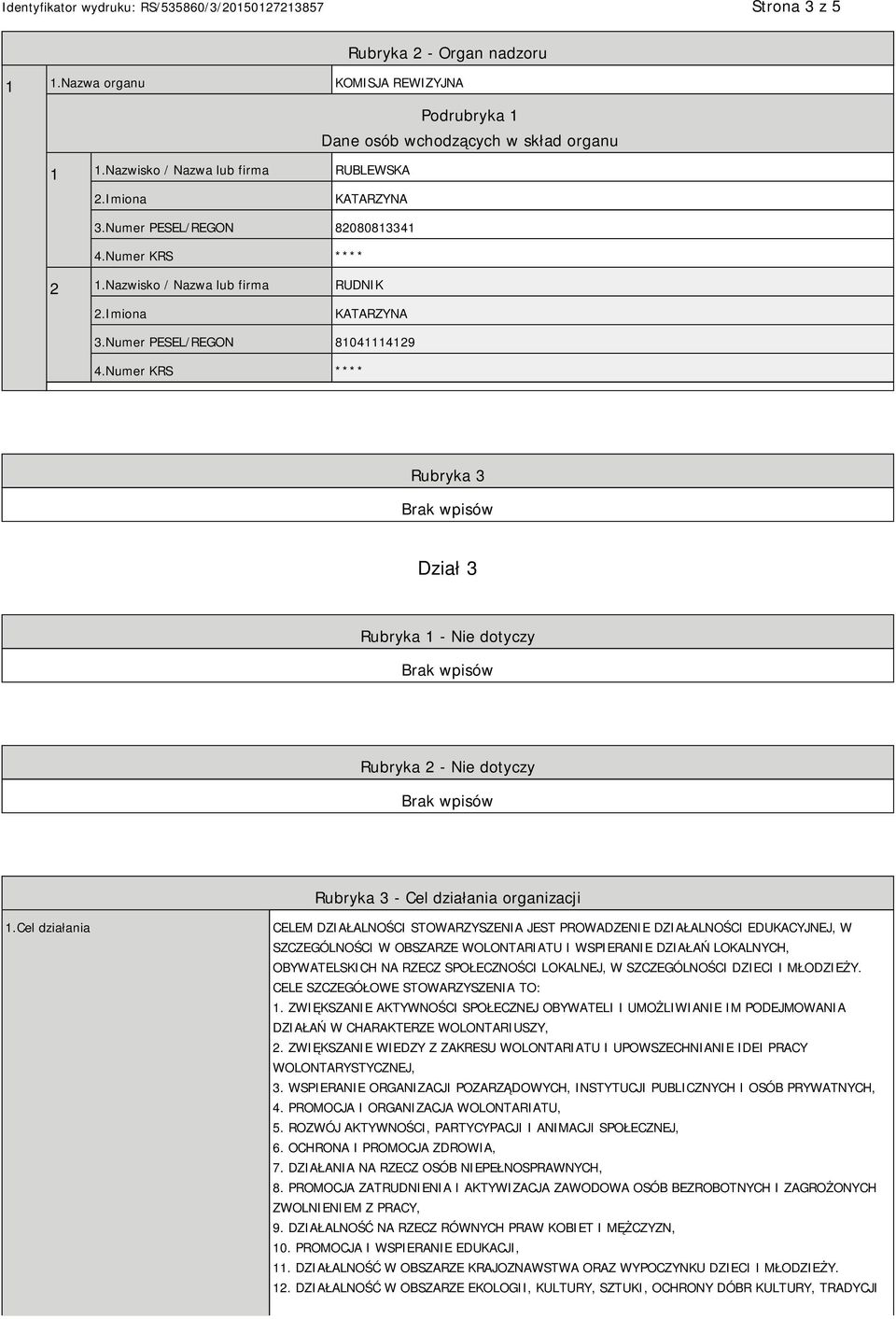 Numer PESEL/REGON 81041114129 Rubryka 3 Dział 3 Rubryka 1 - Nie dotyczy Rubryka 2 - Nie dotyczy Rubryka 3 - Cel działania organizacji 1.