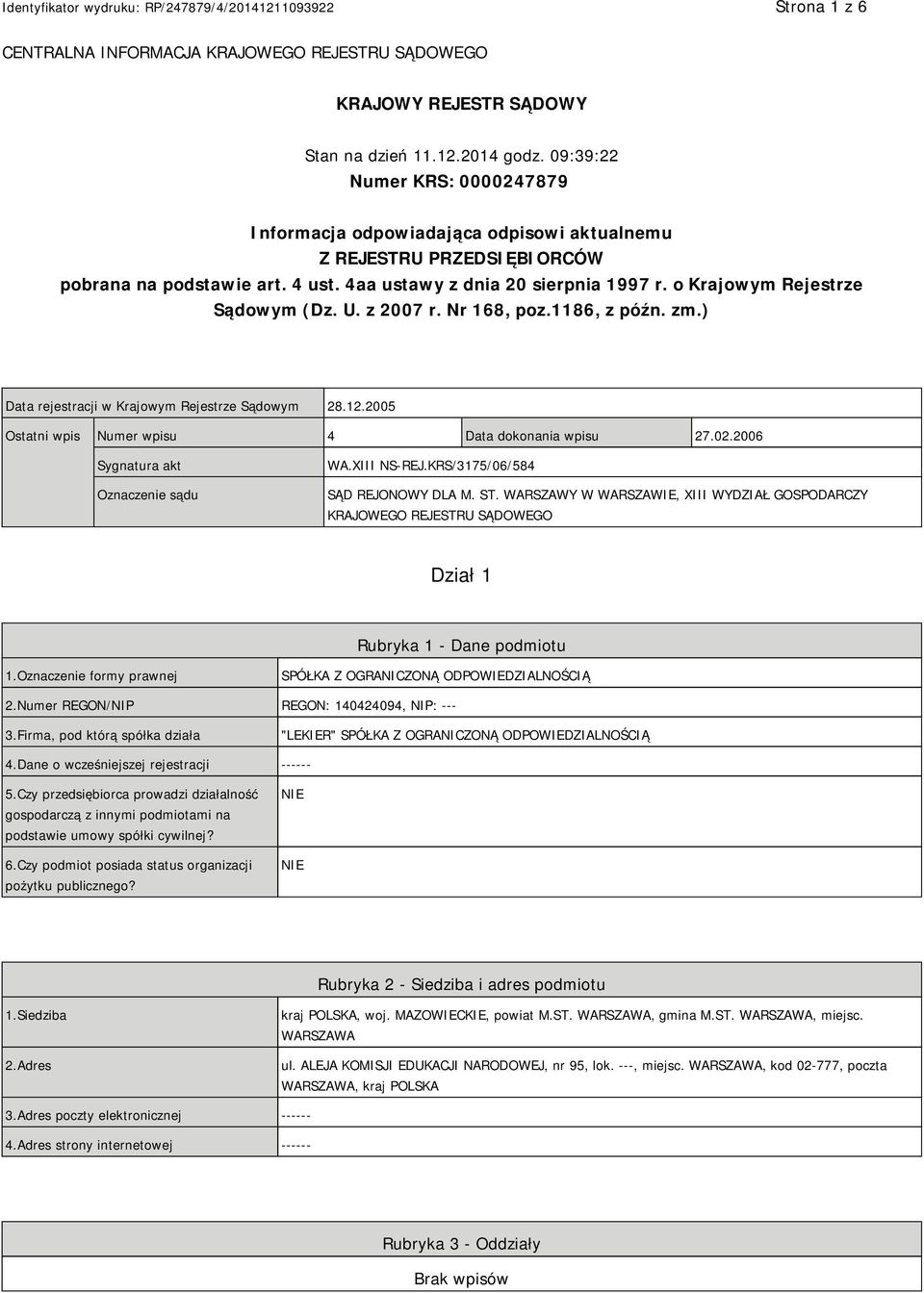 o Krajowym Rejestrze Sądowym (Dz. U. z 2007 r. Nr 168, poz.1186, z późn. zm.) Data rejestracji w Krajowym Rejestrze Sądowym 28.12.2005 Ostatni wpis Numer wpisu 4 Data dokonania wpisu 27.02.